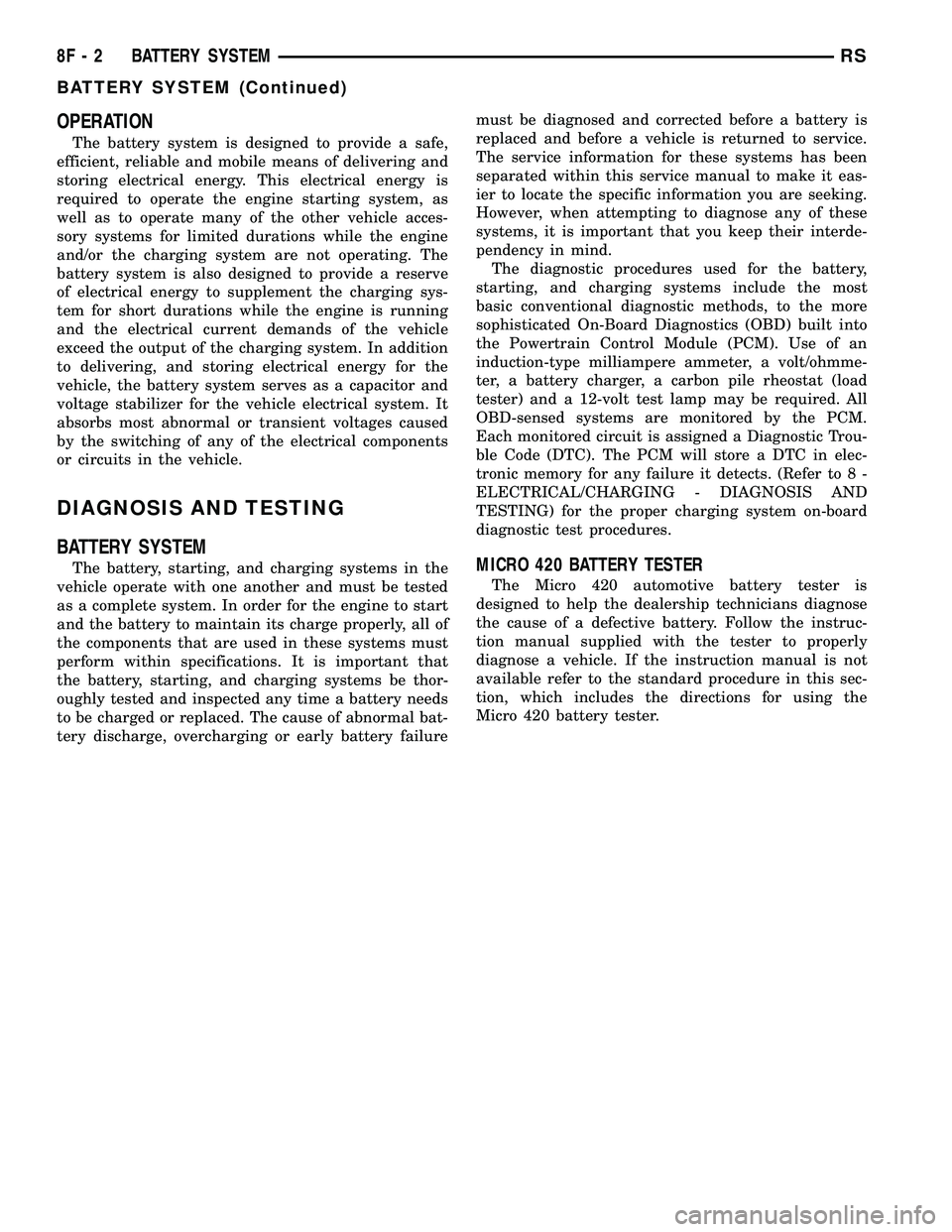 CHRYSLER CARAVAN 2005  Service Manual OPERATION
The battery system is designed to provide a safe,
efficient, reliable and mobile means of delivering and
storing electrical energy. This electrical energy is
required to operate the engine s