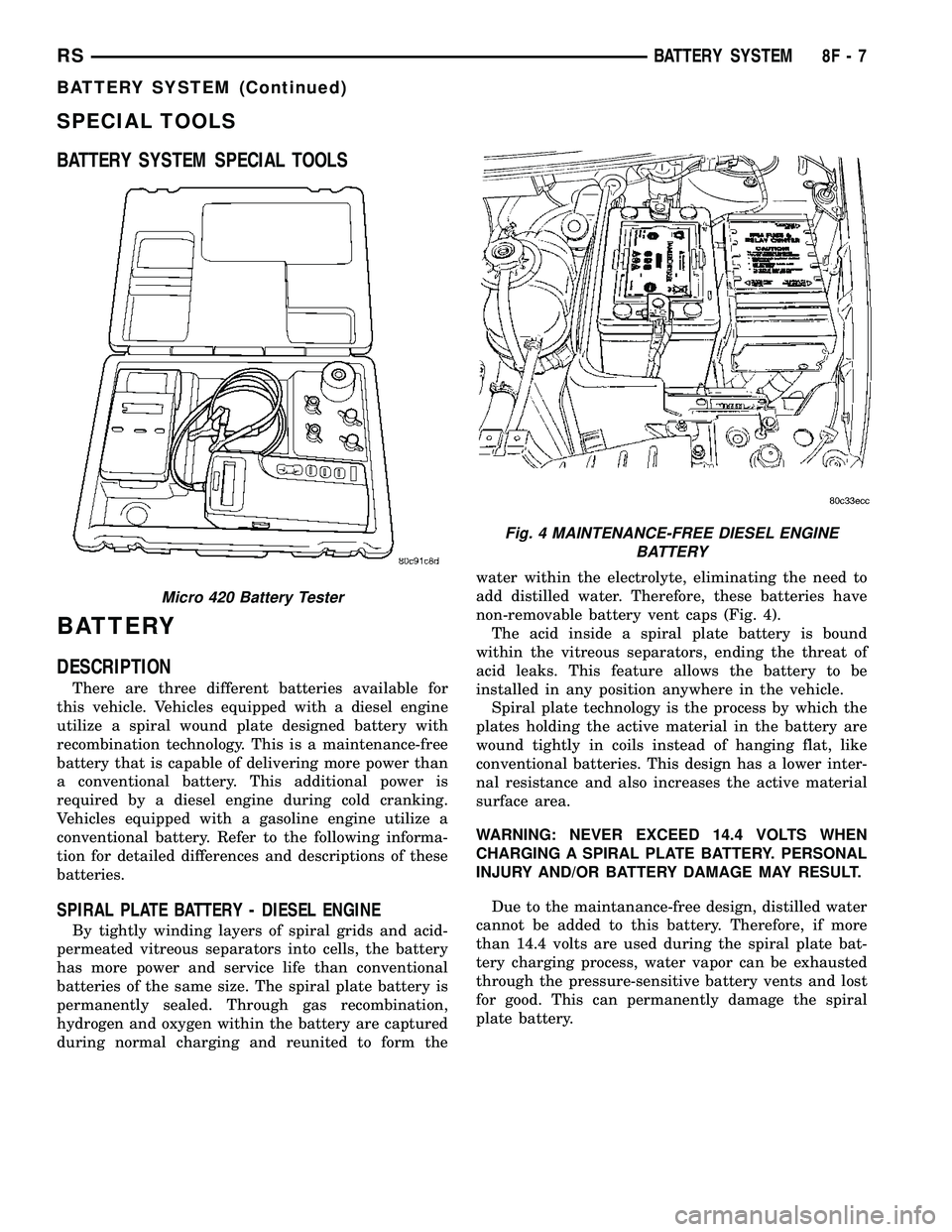 CHRYSLER CARAVAN 2005 Service Manual SPECIAL TOOLS
BATTERY SYSTEM SPECIAL TOOLS
BATTERY
DESCRIPTION
There are three different batteries available for
this vehicle. Vehicles equipped with a diesel engine
utilize a spiral wound plate desig CHRYSLER CARAVAN 2005 Service Manual SPECIAL TOOLS
BATTERY SYSTEM SPECIAL TOOLS
BATTERY
DESCRIPTION
There are three different batteries available for
this vehicle. Vehicles equipped with a diesel engine
utilize a spiral wound plate desig
