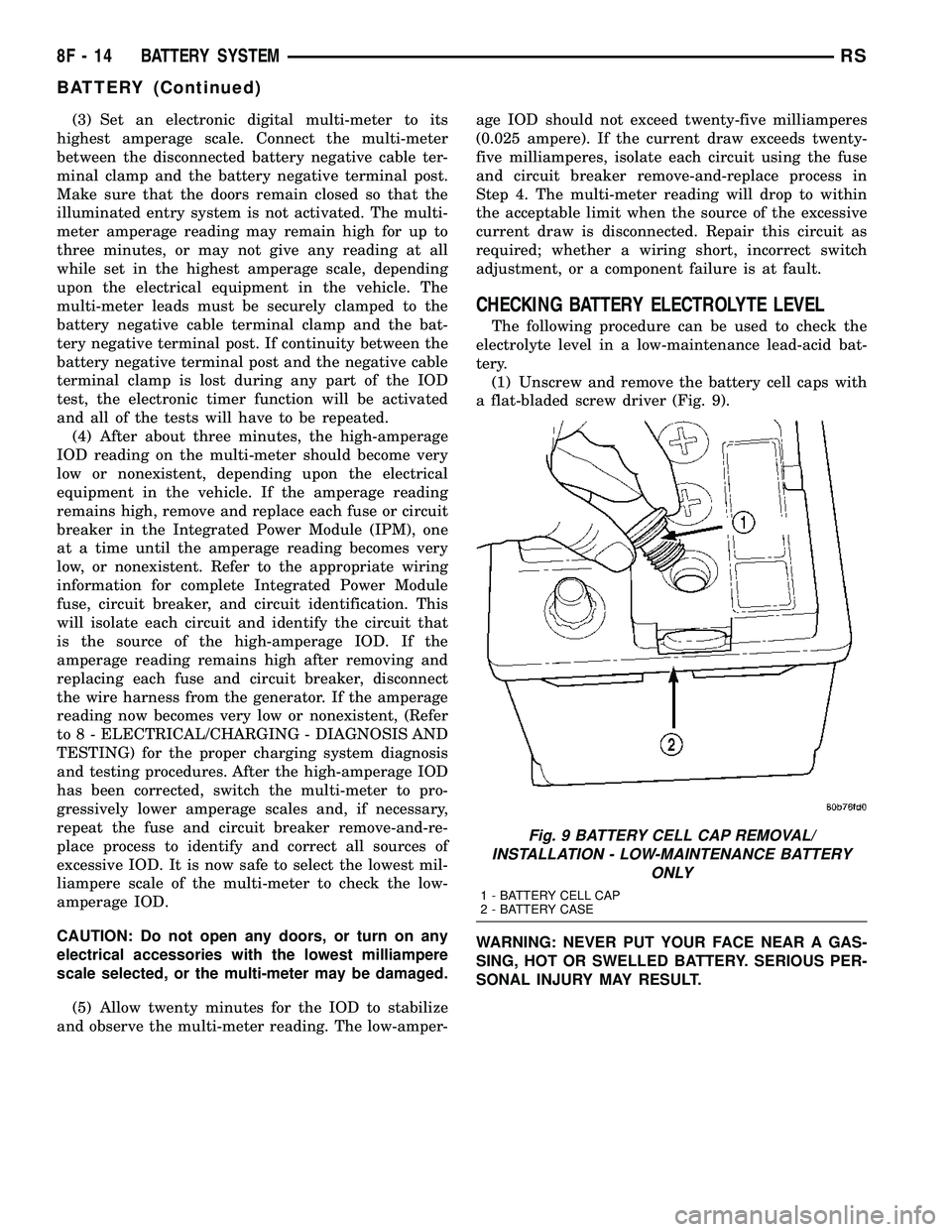 CHRYSLER CARAVAN 2005 Service Manual (3) Set an electronic digital multi-meter to its
highest amperage scale. Connect the multi-meter
between the disconnected battery negative cable ter-
minal clamp and the battery negative terminal post CHRYSLER CARAVAN 2005 Service Manual (3) Set an electronic digital multi-meter to its
highest amperage scale. Connect the multi-meter
between the disconnected battery negative cable ter-
minal clamp and the battery negative terminal post