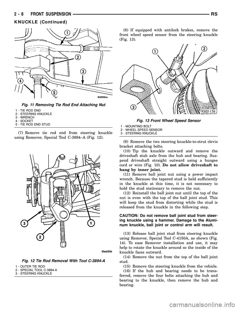 CHRYSLER CARAVAN 2005 Service Manual (7) Remove tie rod end from steering knuckle
using Remover, Special Tool C-3894±A (Fig. 12).(8) If equipped with antilock brakes, remove the
front wheel speed sensor from the steering knuckle
(Fig. 1 CHRYSLER CARAVAN 2005 Service Manual (7) Remove tie rod end from steering knuckle
using Remover, Special Tool C-3894±A (Fig. 12).(8) If equipped with antilock brakes, remove the
front wheel speed sensor from the steering knuckle
(Fig. 1