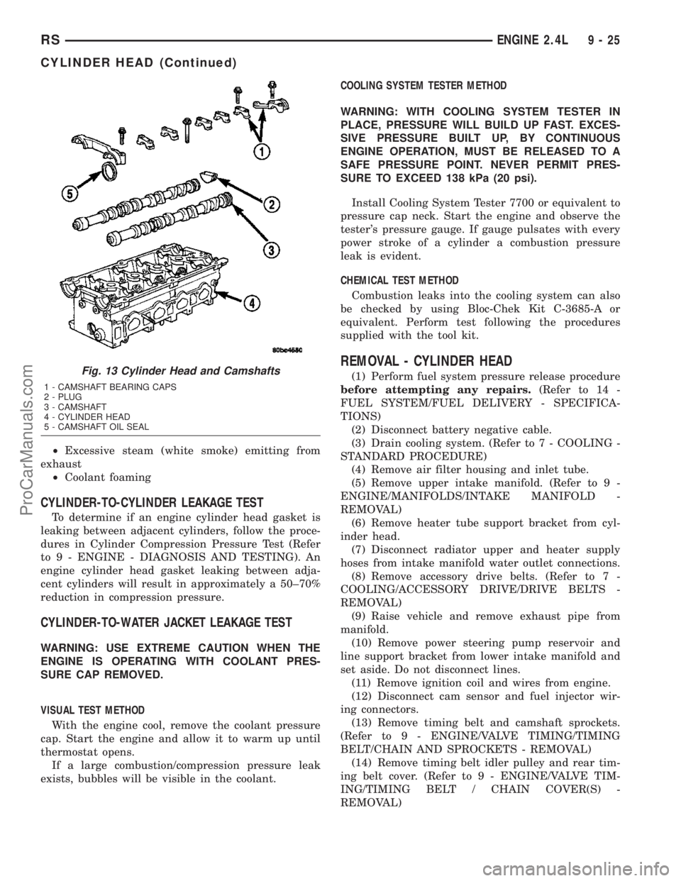 CHRYSLER CARAVAN 2003  Service Manual ²Excessive steam (white smoke) emitting from
exhaust
²Coolant foaming
CYLINDER-TO-CYLINDER LEAKAGE TEST
To determine if an engine cylinder head gasket is
leaking between adjacent cylinders, follow t