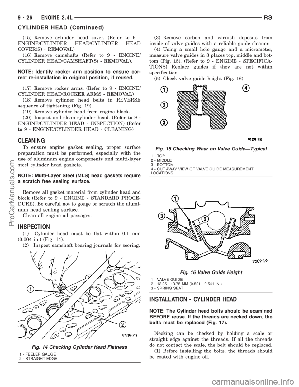 CHRYSLER CARAVAN 2003  Service Manual (15) Remove cylinder head cover. (Refer to 9 -
ENGINE/CYLINDER HEAD/CYLINDER HEAD
COVER(S) - REMOVAL)
(16) Remove camshafts (Refer to 9 - ENGINE/
CYLINDER HEAD/CAMSHAFT(S) - REMOVAL).
NOTE: Identify r
