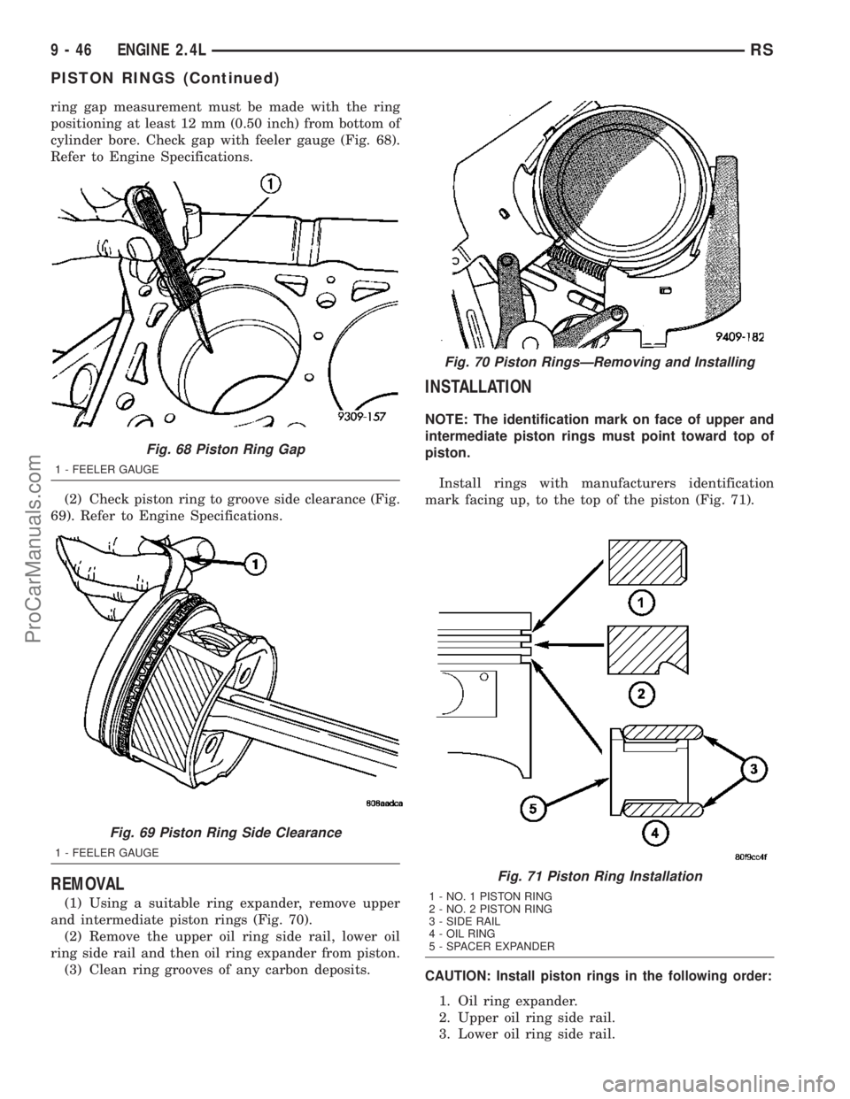 CHRYSLER CARAVAN 2003  Service Manual ring gap measurement must be made with the ring
positioning at least 12 mm (0.50 inch) from bottom of
cylinder bore. Check gap with feeler gauge (Fig. 68).
Refer to Engine Specifications.
(2) Check pi