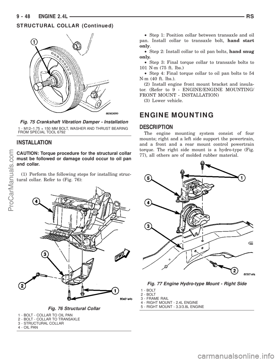 CHRYSLER CARAVAN 2003  Service Manual INSTALLATION
CAUTION: Torque procedure for the structural collar
must be followed or damage could occur to oil pan
and collar.
(1) Perform the following steps for installing struc-
tural collar. Refer
