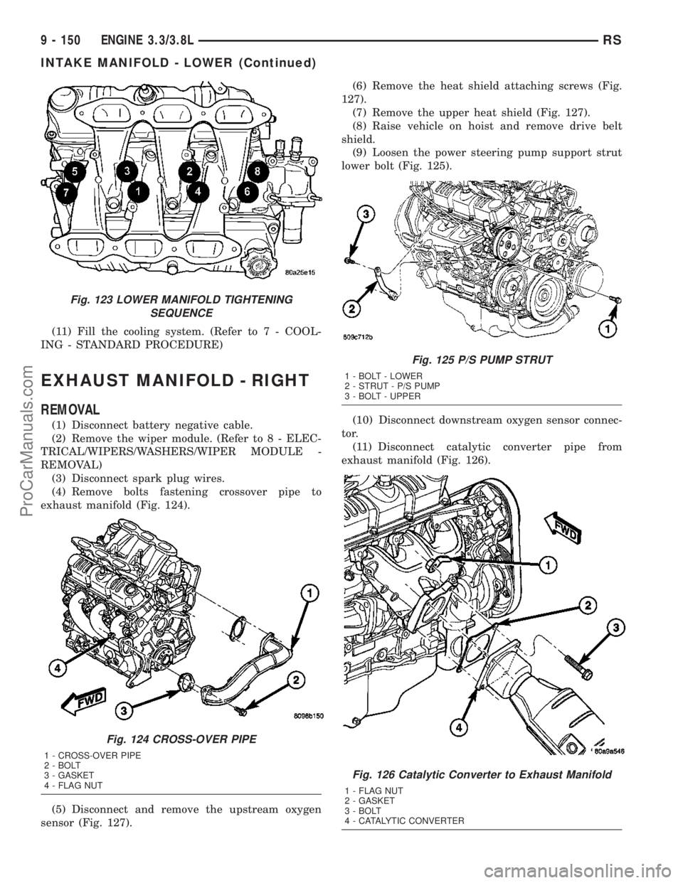 CHRYSLER CARAVAN 2003  Service Manual (11) Fill the cooling system. (Refer to 7 - COOL-
ING - STANDARD PROCEDURE)
EXHAUST MANIFOLD - RIGHT
REMOVAL
(1) Disconnect battery negative cable.
(2) Remove the wiper module. (Refer to 8 - ELEC-
TRI