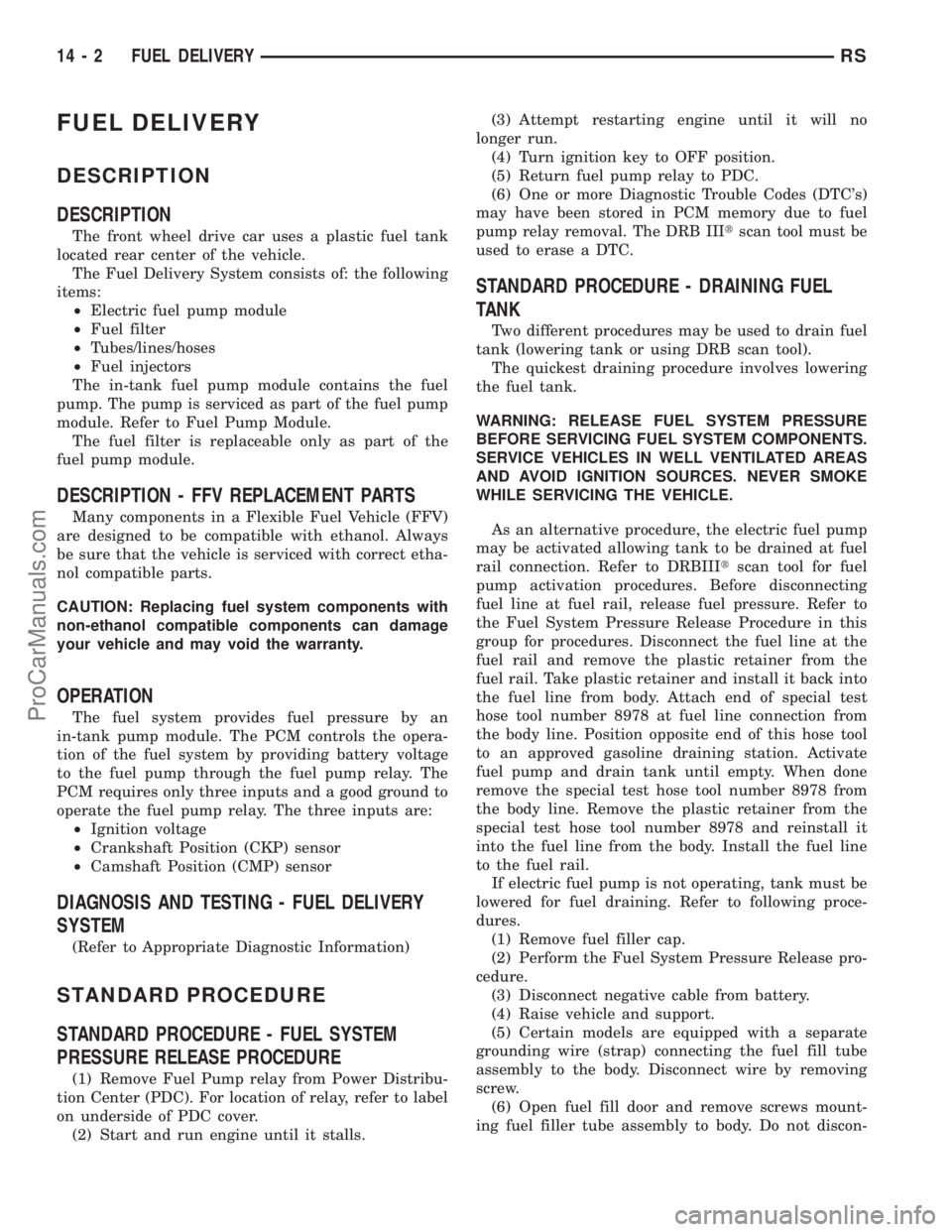 CHRYSLER CARAVAN 2003  Service Manual FUEL DELIVERY
DESCRIPTION
DESCRIPTION
The front wheel drive car uses a plastic fuel tank
located rear center of the vehicle.
The Fuel Delivery System consists of: the following
items:
²Electric fuel 