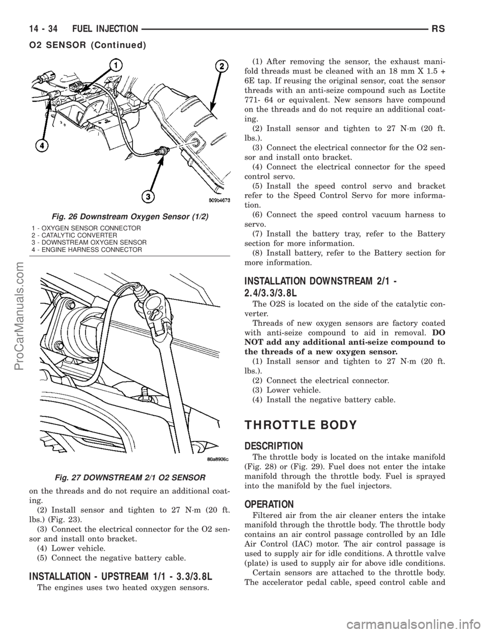 CHRYSLER CARAVAN 2003  Service Manual on the threads and do not require an additional coat-
ing.
(2) Install sensor and tighten to 27 N´m (20 ft.
lbs.) (Fig. 23).
(3) Connect the electrical connector for the O2 sen-
sor and install onto 