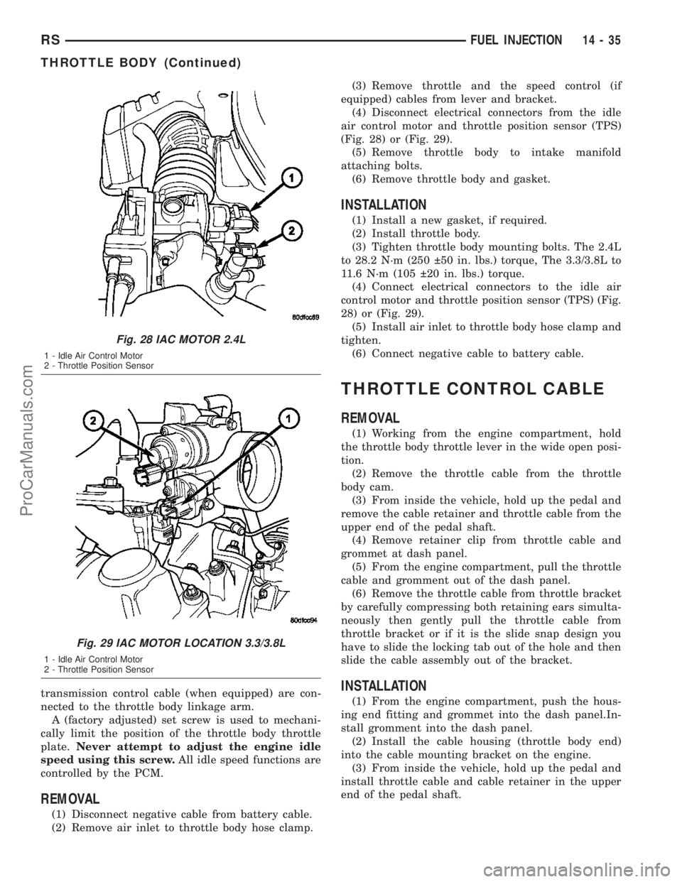 CHRYSLER CARAVAN 2003  Service Manual transmission control cable (when equipped) are con-
nected to the throttle body linkage arm.
A (factory adjusted) set screw is used to mechani-
cally limit the position of the throttle body throttle
p