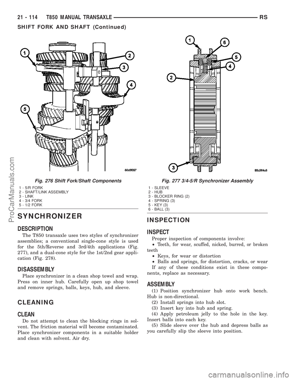 CHRYSLER CARAVAN 2003  Service Manual SYNCHRONIZER
DESCRIPTION
The T850 transaxle uses two styles of synchronizer
assemblies; a conventional single-cone style is used
for the 5th/Reverse and 3rd/4th applications (Fig.
277), and a dual-con
