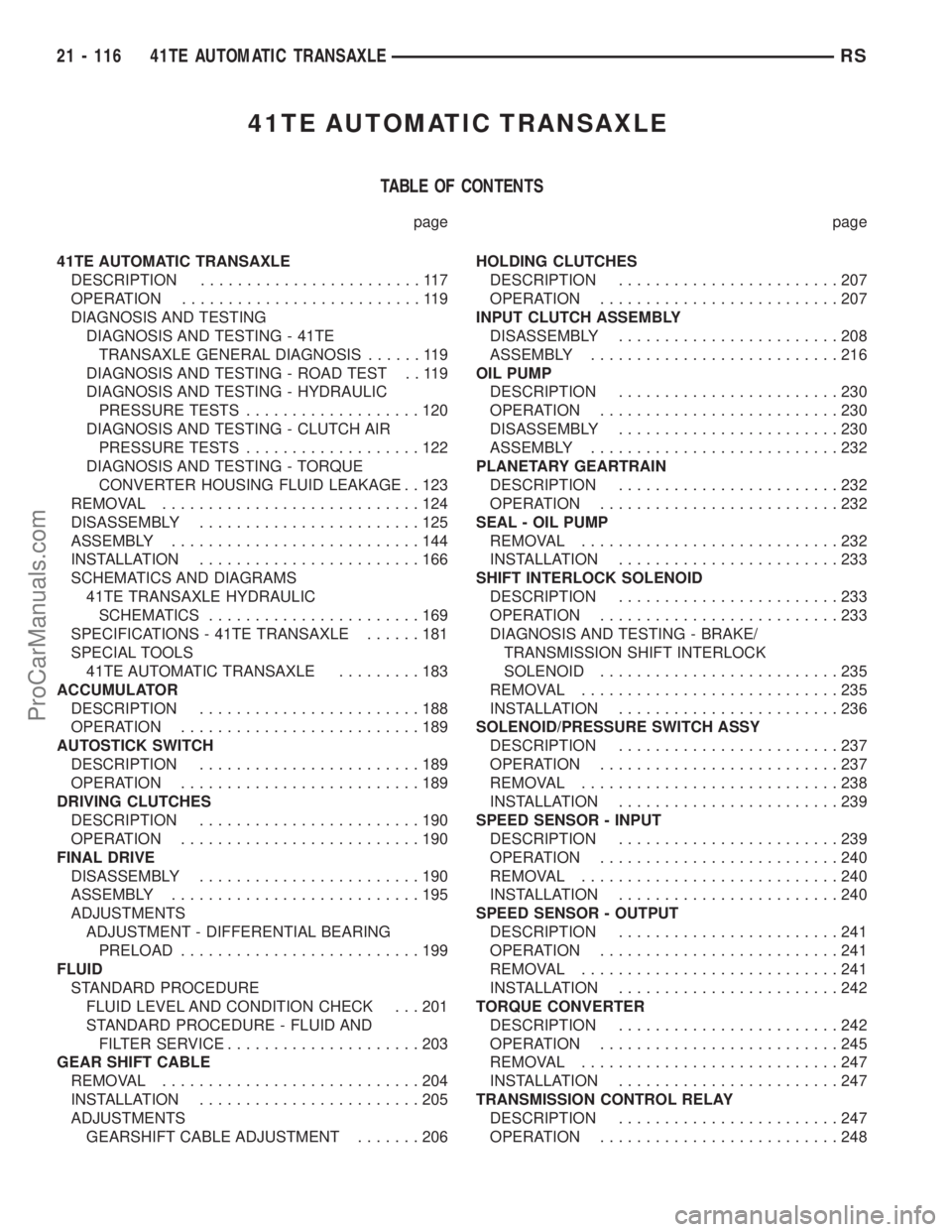 CHRYSLER CARAVAN 2003  Service Manual 41TE AUTOMATIC TRANSAXLE
TABLE OF CONTENTS
page page
41TE AUTOMATIC TRANSAXLE
DESCRIPTION........................117
OPERATION..........................119
DIAGNOSIS AND TESTING
DIAGNOSIS AND TESTING 