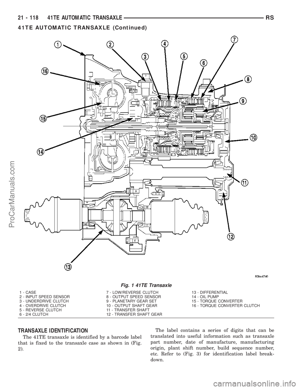 CHRYSLER CARAVAN 2003  Service Manual TRANSAXLE IDENTIFICATION
The 41TE transaxle is identified by a barcode label
that is fixed to the transaxle case as shown in (Fig.
2).The label contains a series of digits that can be
translated into 