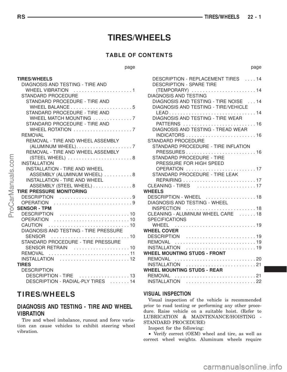CHRYSLER CARAVAN 2003  Service Manual TIRES/WHEELS
TABLE OF CONTENTS
page page
TIRES/WHEELS
DIAGNOSIS AND TESTING - TIRE AND
WHEEL VIBRATION.....................1
STANDARD PROCEDURE
STANDARD PROCEDURE - TIRE AND
WHEEL BALANCE.............