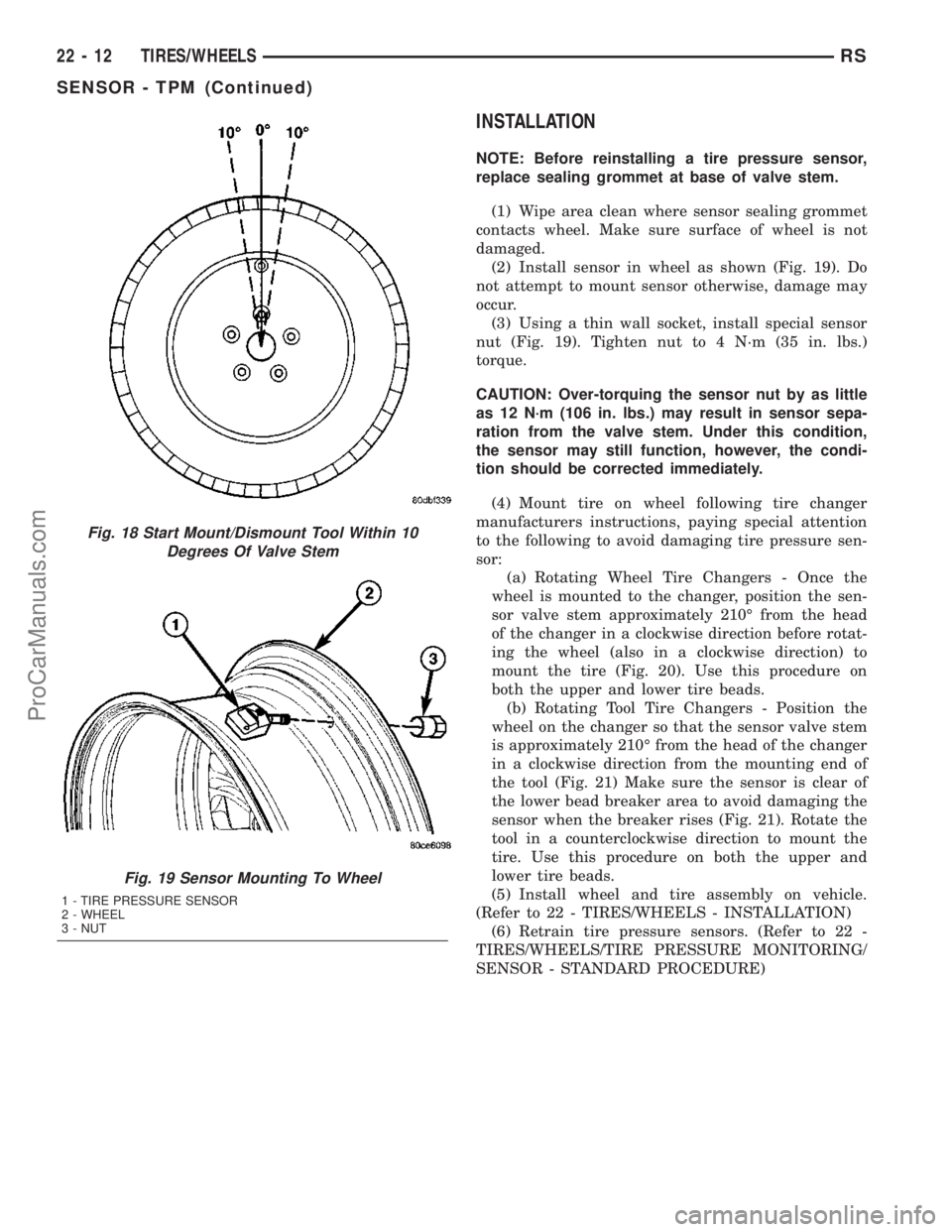CHRYSLER CARAVAN 2003  Service Manual INSTALLATION
NOTE: Before reinstalling a tire pressure sensor,
replace sealing grommet at base of valve stem.
(1) Wipe area clean where sensor sealing grommet
contacts wheel. Make sure surface of whee