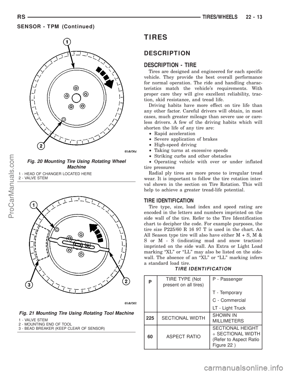 CHRYSLER CARAVAN 2003  Service Manual TIRES
DESCRIPTION
DESCRIPTION - TIRE
Tires are designed and engineered for each specific
vehicle. They provide the best overall performance
for normal operation. The ride and handling charac-
teristic