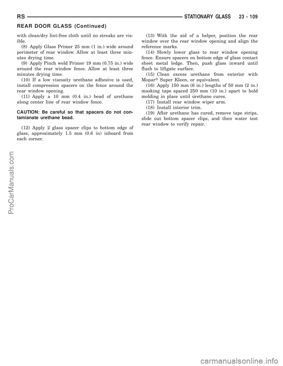 CHRYSLER CARAVAN 2003 Service Manual with clean/dry lint-free cloth until no streaks are vis-
ible.
(8) Apply Glass Primer 25 mm (1 in.) wide around
perimeter of rear window. Allow at least three min-
utes drying time.
(9) Apply Pinch we CHRYSLER CARAVAN 2003 Service Manual with clean/dry lint-free cloth until no streaks are vis-
ible.
(8) Apply Glass Primer 25 mm (1 in.) wide around
perimeter of rear window. Allow at least three min-
utes drying time.
(9) Apply Pinch we