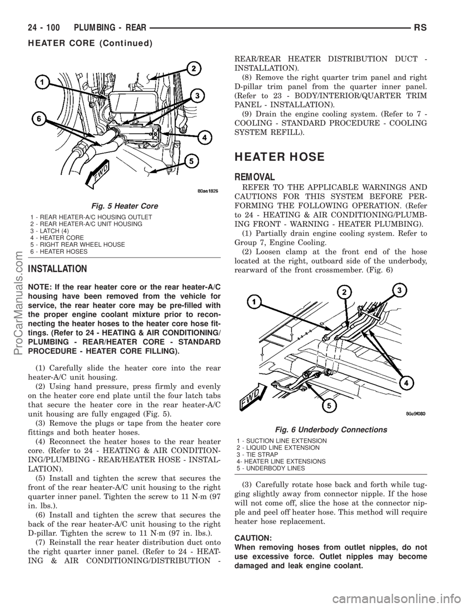 CHRYSLER CARAVAN 2003  Service Manual INSTALLATION
NOTE: If the rear heater core or the rear heater-A/C
housing have been removed from the vehicle for
service, the rear heater core may be pre-filled with
the proper engine coolant mixture 