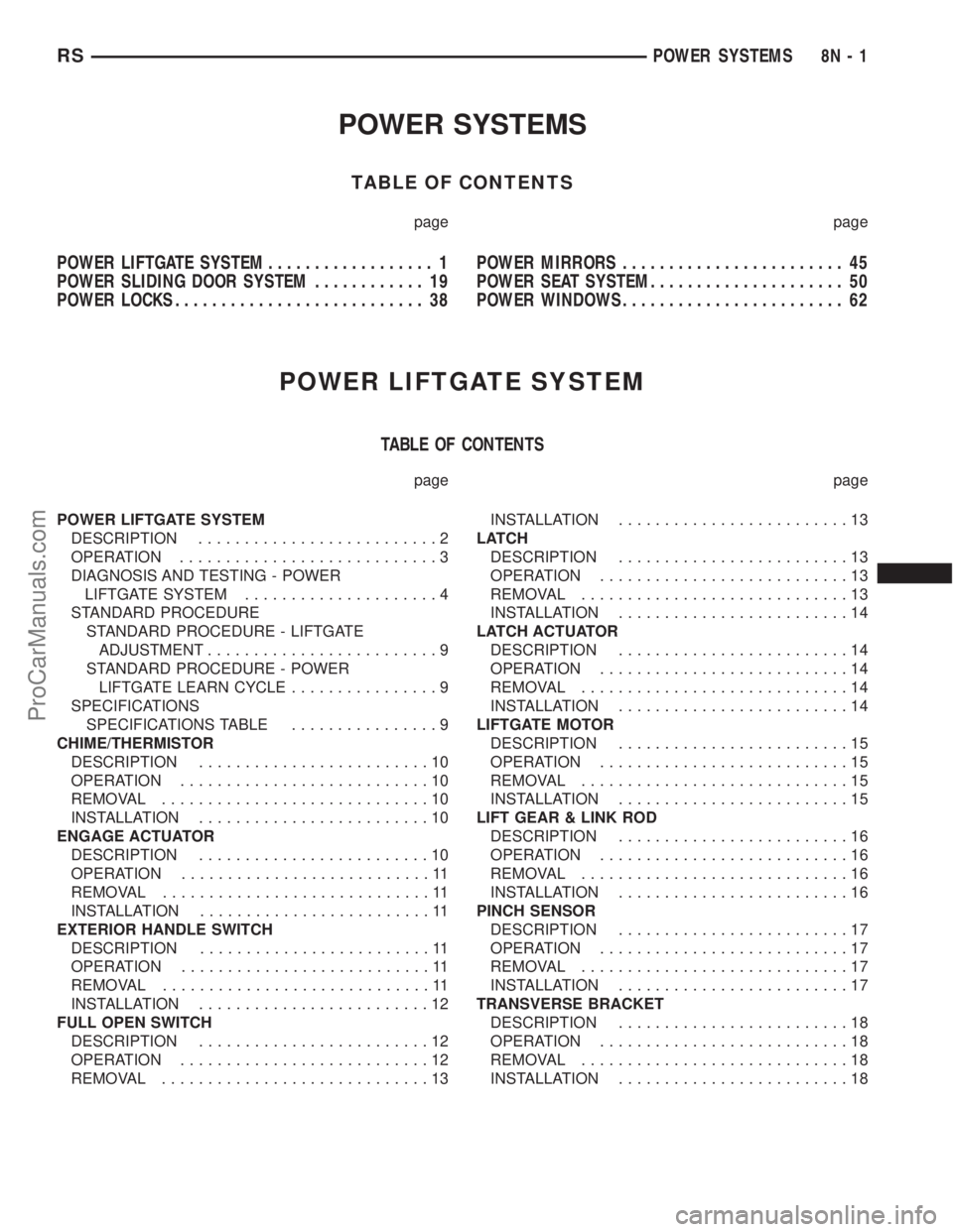 CHRYSLER CARAVAN 2003  Service Manual POWER SYSTEMS
TABLE OF CONTENTS
page page
POWER LIFTGATE SYSTEM.................. 1
POWER SLIDING DOOR SYSTEM............ 19
POWER LOCKS........................... 38POWER MIRRORS.....................