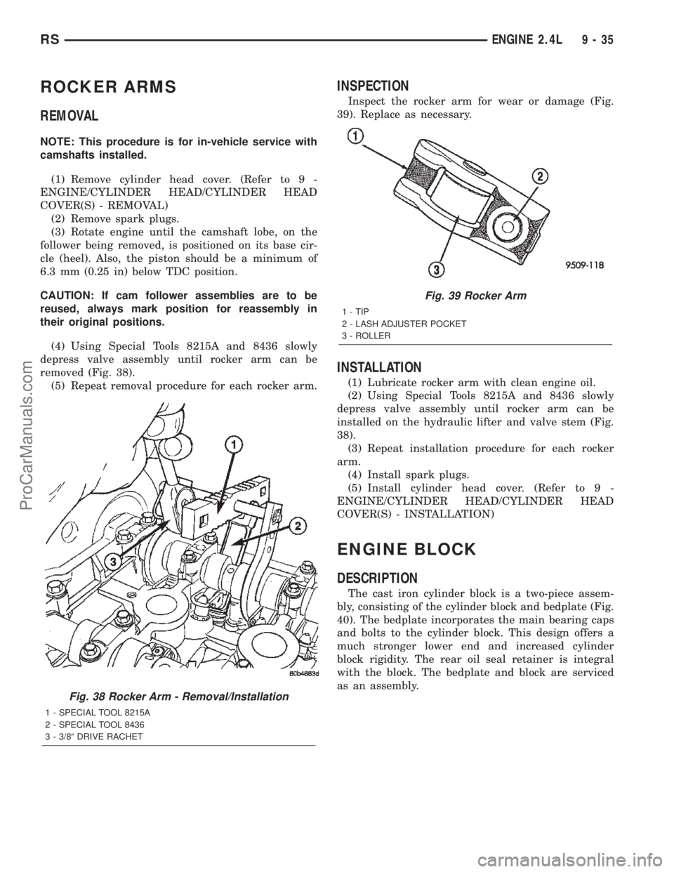 CHRYSLER CARAVAN 2002  Service Manual ROCKER ARMS
REMOVAL
NOTE: This procedure is for in-vehicle service with
camshafts installed.
(1) Remove cylinder head cover. (Refer to 9 -
ENGINE/CYLINDER HEAD/CYLINDER HEAD
COVER(S) - REMOVAL)
(2) Re