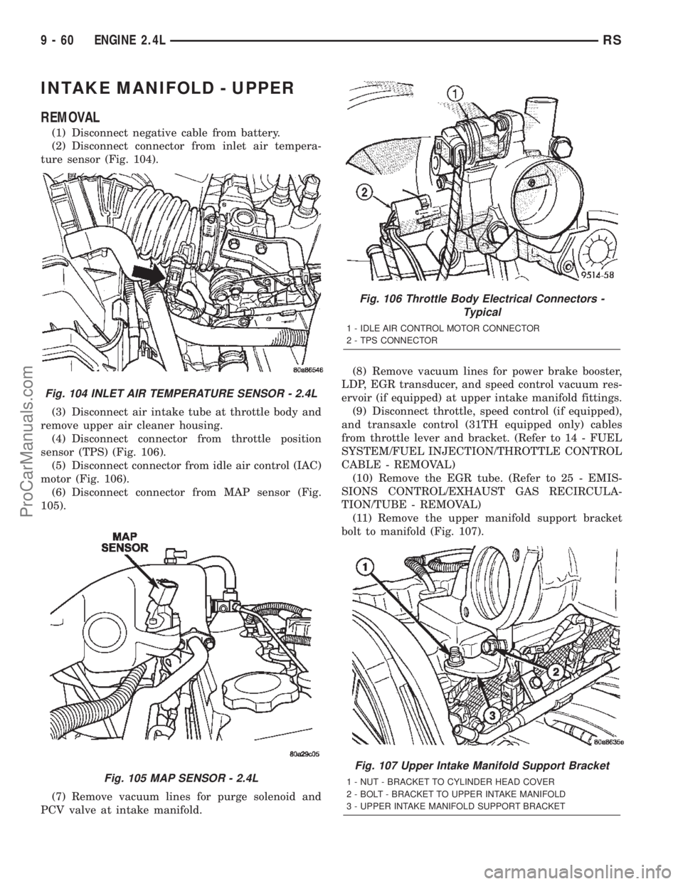 CHRYSLER CARAVAN 2002  Service Manual INTAKE MANIFOLD - UPPER
REMOVAL
(1) Disconnect negative cable from battery.
(2) Disconnect connector from inlet air tempera-
ture sensor (Fig. 104).
(3) Disconnect air intake tube at throttle body and
