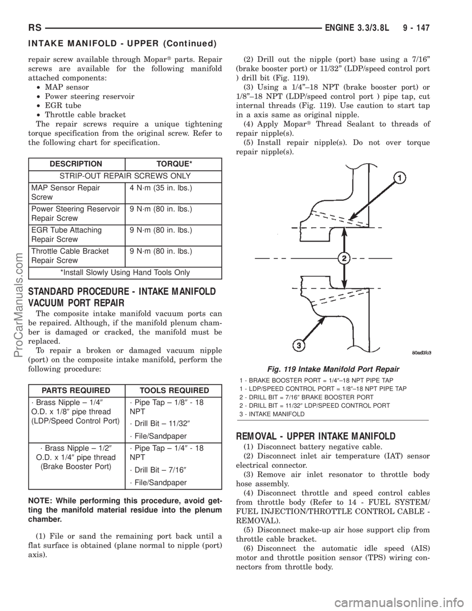CHRYSLER CARAVAN 2002  Service Manual repair screw available through Mopartparts. Repair
screws are available for the following manifold
attached components:
²MAP sensor
²Power steering reservoir
²EGR tube
²Throttle cable bracket
The 