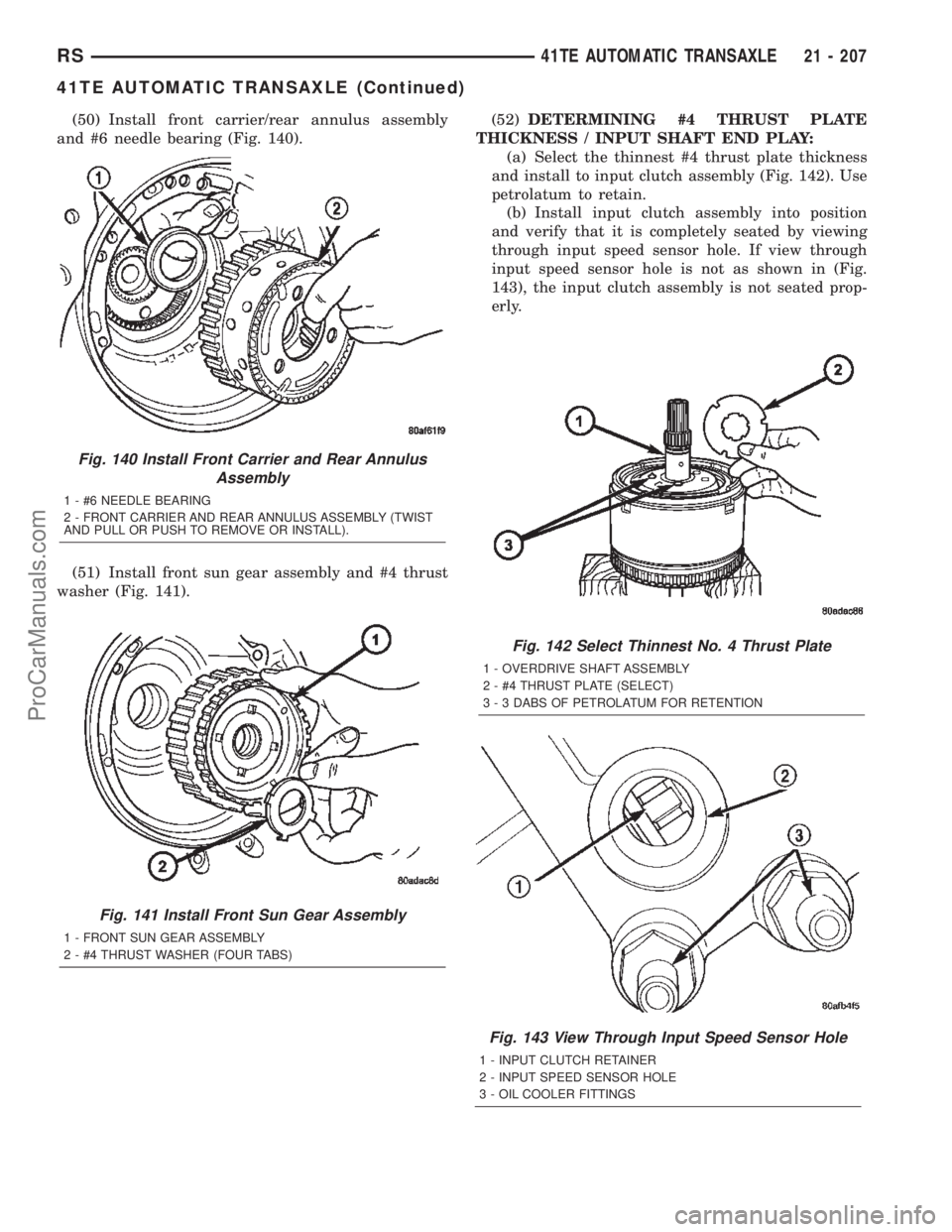 CHRYSLER CARAVAN 2002 Service Manual (50) Install front carrier/rear annulus assembly
and #6 needle bearing (Fig. 140).
(51) Install front sun gear assembly and #4 thrust
washer (Fig. 141).(52)DETERMINING #4 THRUST PLATE
THICKNESS / INPU CHRYSLER CARAVAN 2002 Service Manual (50) Install front carrier/rear annulus assembly
and #6 needle bearing (Fig. 140).
(51) Install front sun gear assembly and #4 thrust
washer (Fig. 141).(52)DETERMINING #4 THRUST PLATE
THICKNESS / INPU