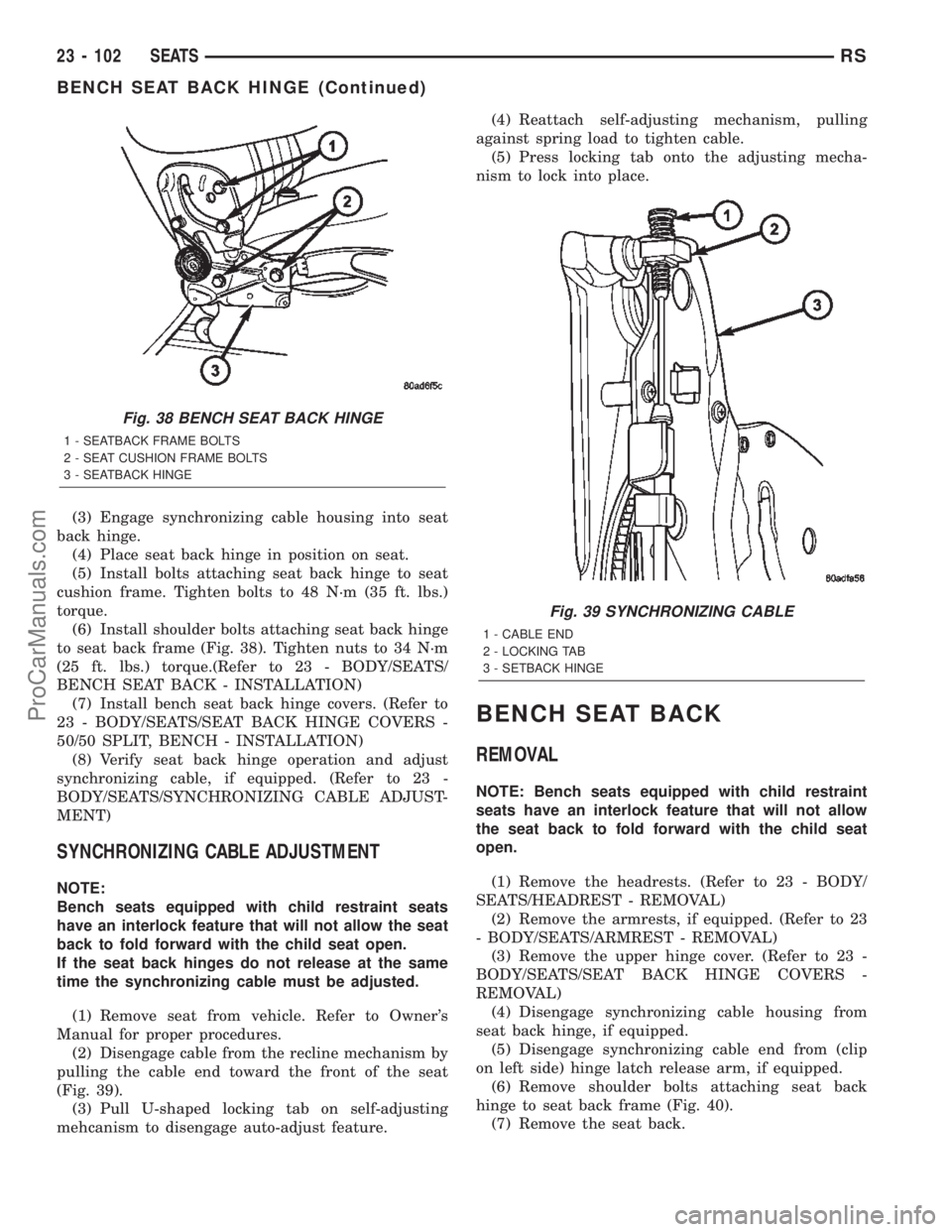 CHRYSLER CARAVAN 2002  Service Manual (3) Engage synchronizing cable housing into seat
back hinge.
(4) Place seat back hinge in position on seat.
(5) Install bolts attaching seat back hinge to seat
cushion frame. Tighten bolts to 48 N´m 