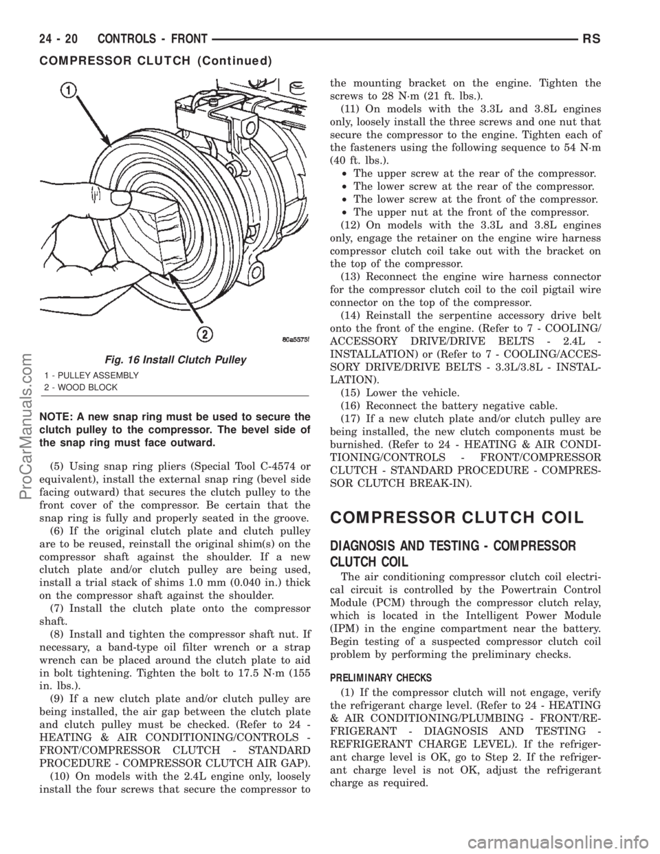 CHRYSLER CARAVAN 2002  Service Manual NOTE: A new snap ring must be used to secure the
clutch pulley to the compressor. The bevel side of
the snap ring must face outward.
(5) Using snap ring pliers (Special Tool C-4574 or
equivalent), ins