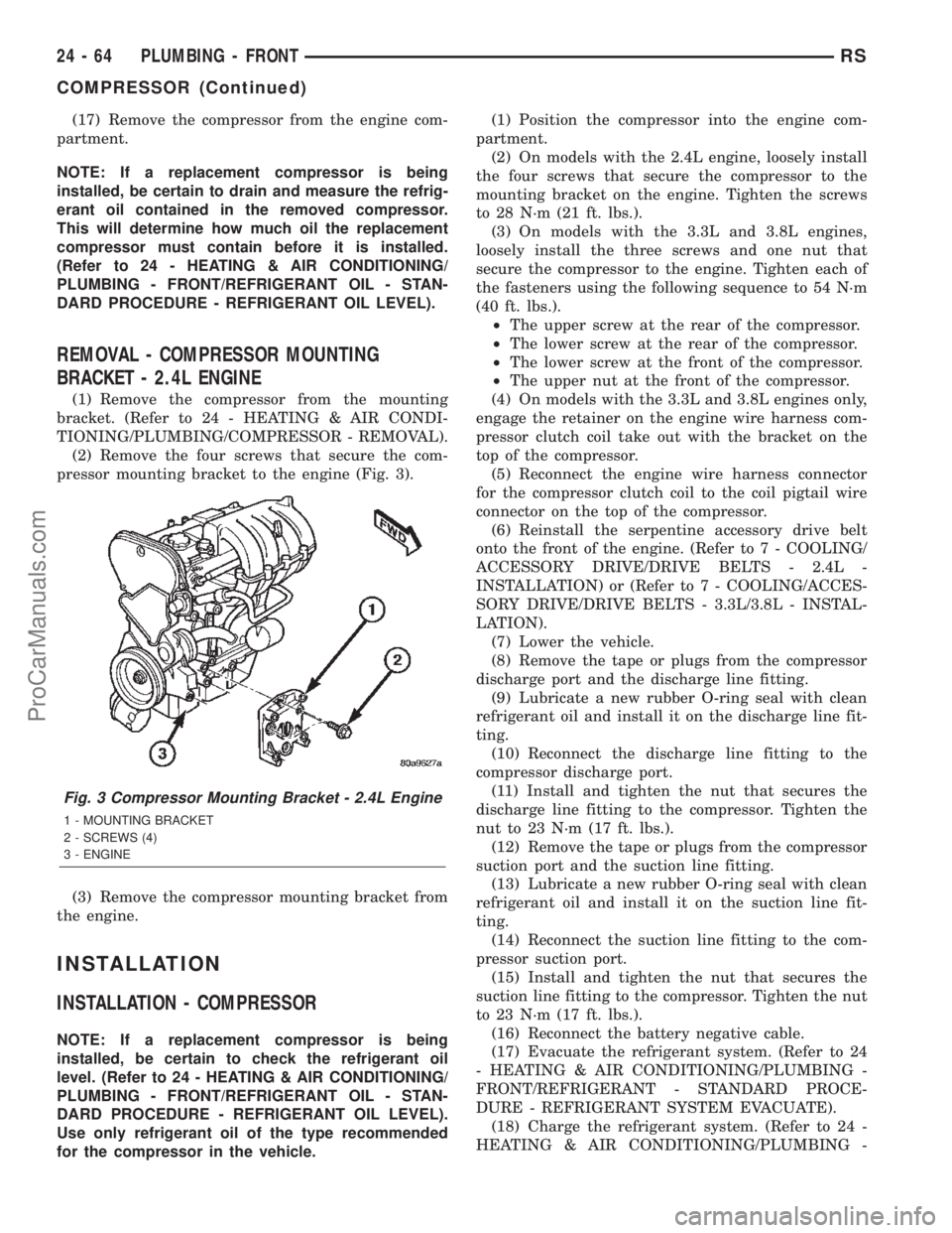 CHRYSLER CARAVAN 2002  Service Manual (17) Remove the compressor from the engine com-
partment.
NOTE: If a replacement compressor is being
installed, be certain to drain and measure the refrig-
erant oil contained in the removed compresso