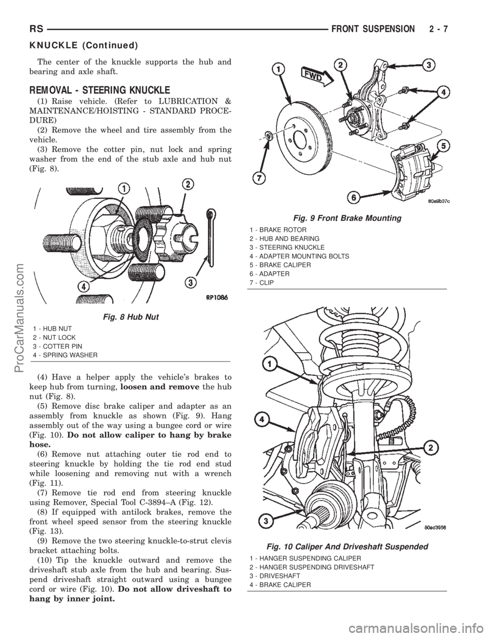 CHRYSLER CARAVAN 2002  Service Manual The center of the knuckle supports the hub and
bearing and axle shaft.
REMOVAL - STEERING KNUCKLE
(1) Raise vehicle. (Refer to LUBRICATION &
MAINTENANCE/HOISTING - STANDARD PROCE-
DURE)
(2) Remove the