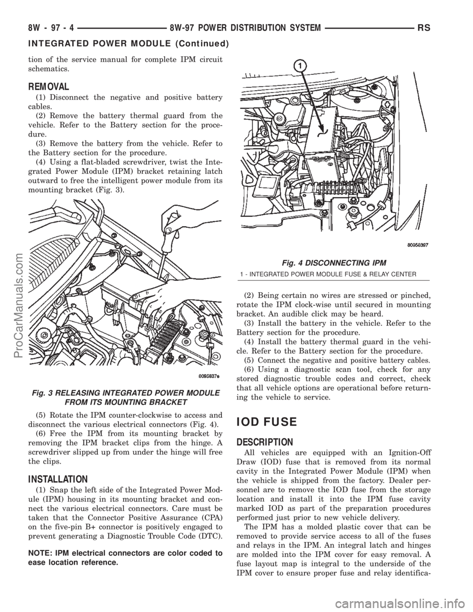 CHRYSLER TOWN AND COUNTRY 2002  Service Manual tion of the service manual for complete IPM circuit
schematics.
REMOVAL
(1) Disconnect the negative and positive battery
cables.
(2) Remove the battery thermal guard from the
vehicle. Refer to the Bat