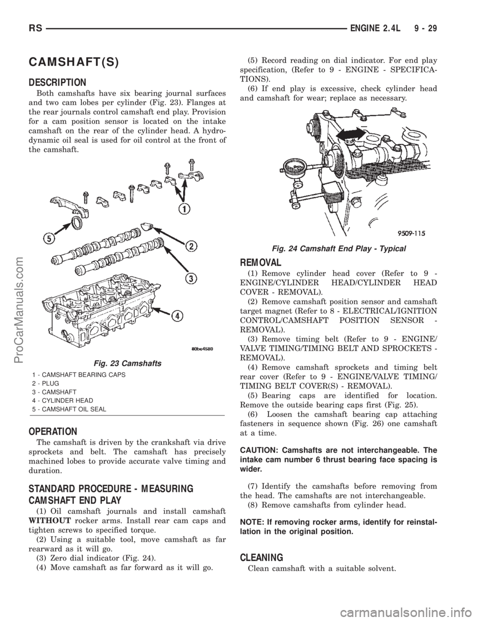 CHRYSLER TOWN AND COUNTRY 2002  Service Manual CAMSHAFT(S)
DESCRIPTION
Both camshafts have six bearing journal surfaces
and two cam lobes per cylinder (Fig. 23). Flanges at
the rear journals control camshaft end play. Provision
for a cam position 