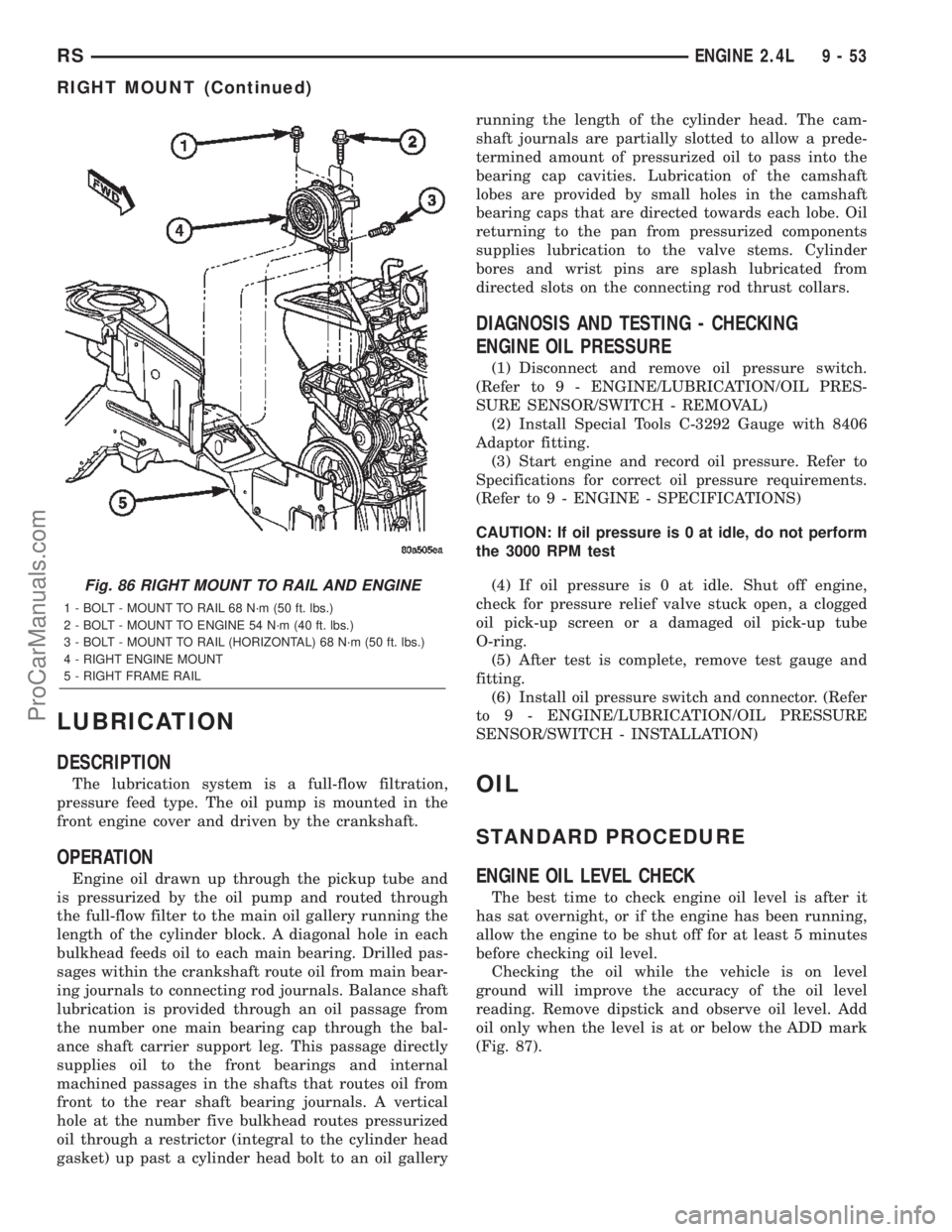CHRYSLER TOWN AND COUNTRY 2002  Service Manual LUBRICATION
DESCRIPTION
The lubrication system is a full-flow filtration,
pressure feed type. The oil pump is mounted in the
front engine cover and driven by the crankshaft.
OPERATION
Engine oil drawn