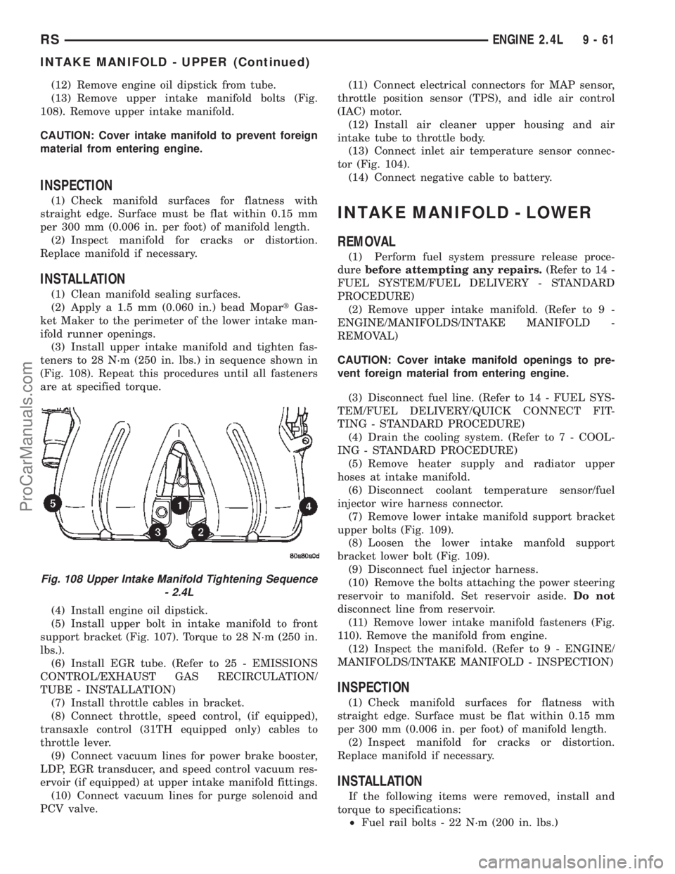 CHRYSLER TOWN AND COUNTRY 2002  Service Manual (12) Remove engine oil dipstick from tube.
(13) Remove upper intake manifold bolts (Fig.
108). Remove upper intake manifold.
CAUTION: Cover intake manifold to prevent foreign
material from entering en