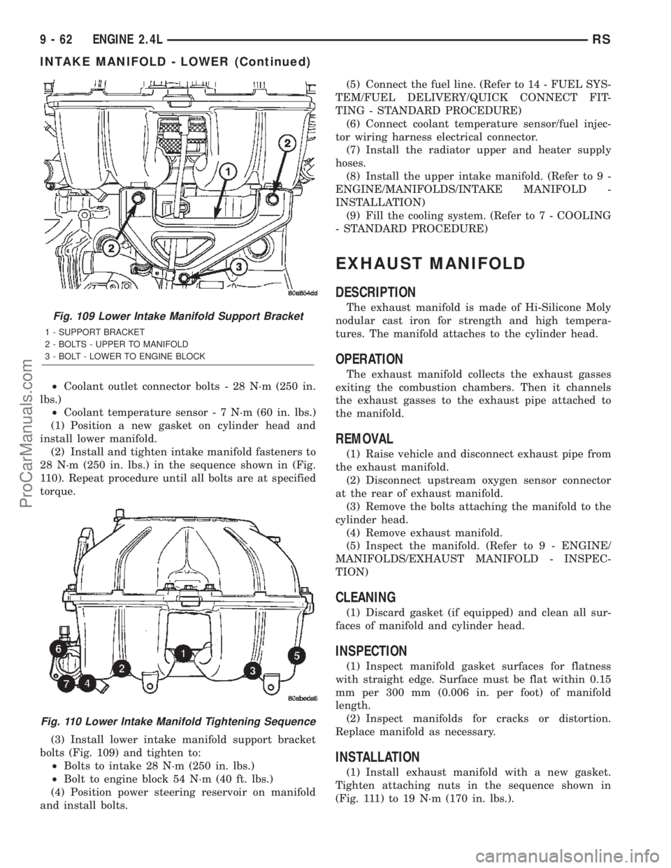 CHRYSLER TOWN AND COUNTRY 2002  Service Manual ²Coolant outlet connector bolts - 28 N´m (250 in.
lbs.)
²Coolant temperature sensor - 7 N´m (60 in. lbs.)
(1) Position a new gasket on cylinder head and
install lower manifold.
(2) Install and tig