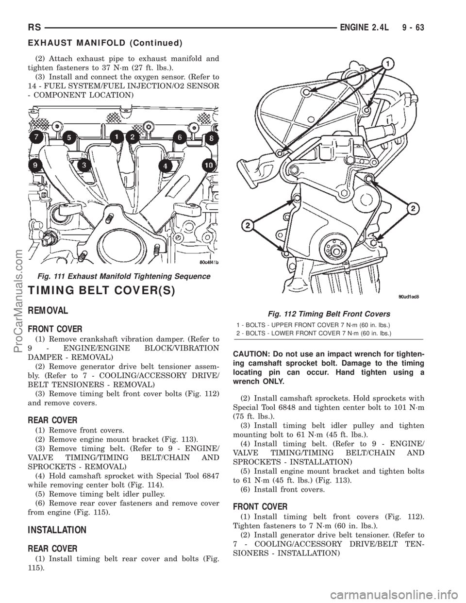 CHRYSLER TOWN AND COUNTRY 2002  Service Manual (2) Attach exhaust pipe to exhaust manifold and
tighten fasteners to 37 N´m (27 ft. lbs.).
(3) Install and connect the oxygen sensor. (Refer to
14 - FUEL SYSTEM/FUEL INJECTION/O2 SENSOR
- COMPONENT L