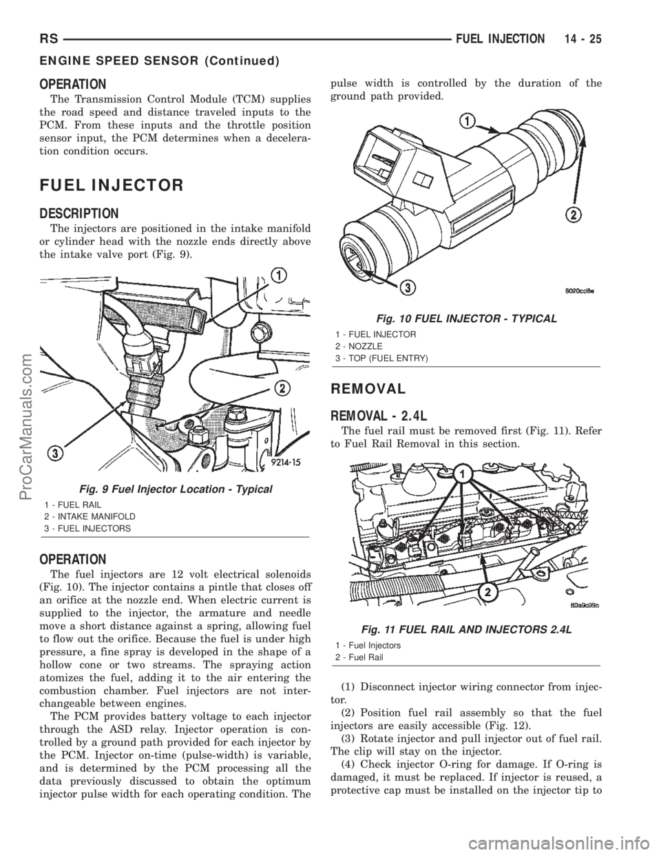 CHRYSLER TOWN AND COUNTRY 2002  Service Manual OPERATION
The Transmission Control Module (TCM) supplies
the road speed and distance traveled inputs to the
PCM. From these inputs and the throttle position
sensor input, the PCM determines when a dec