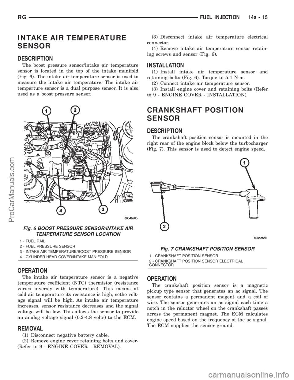 CHRYSLER TOWN AND COUNTRY 2002  Service Manual INTAKE AIR TEMPERATURE
SENSOR
DESCRIPTION
The boost pressure sensor/intake air temperature
sensor is located in the top of the intake manifold
(Fig. 6). The intake air temperature sensor is used to
me