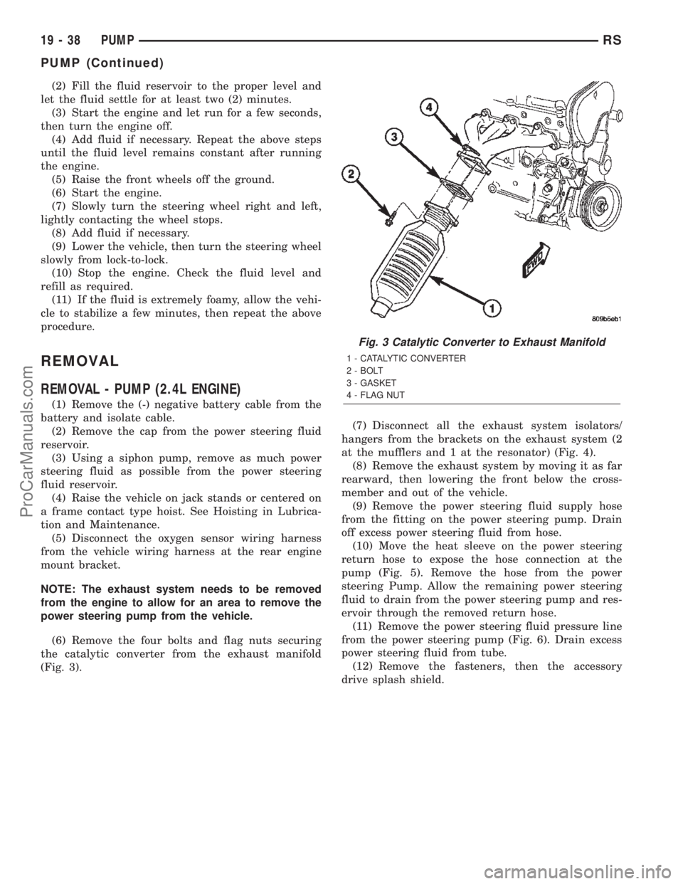 CHRYSLER TOWN AND COUNTRY 2002  Service Manual (2) Fill the fluid reservoir to the proper level and
let the fluid settle for at least two (2) minutes.
(3) Start the engine and let run for a few seconds,
then turn the engine off.
(4) Add fluid if n