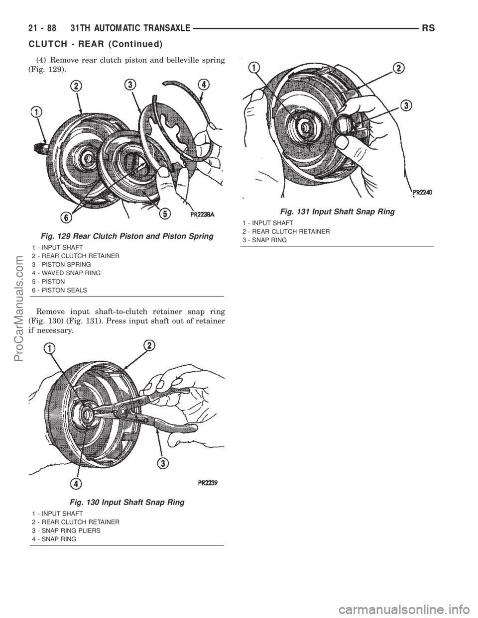 CHRYSLER TOWN AND COUNTRY 2002  Service Manual (4) Remove rear clutch piston and belleville spring
(Fig. 129).
Remove input shaft-to-clutch retainer snap ring
(Fig. 130) (Fig. 131). Press input shaft out of retainer
if necessary.
Fig. 129 Rear Clu