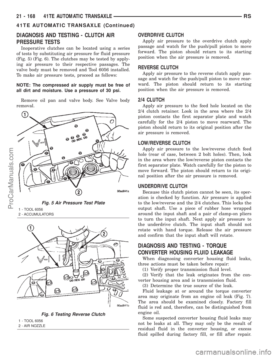 CHRYSLER TOWN AND COUNTRY 2002  Service Manual DIAGNOSIS AND TESTING - CLUTCH AIR
PRESSURE TESTS
Inoperative clutches can be located using a series
of tests by substituting air pressure for fluid pressure
(Fig. 5) (Fig. 6). The clutches may be tes