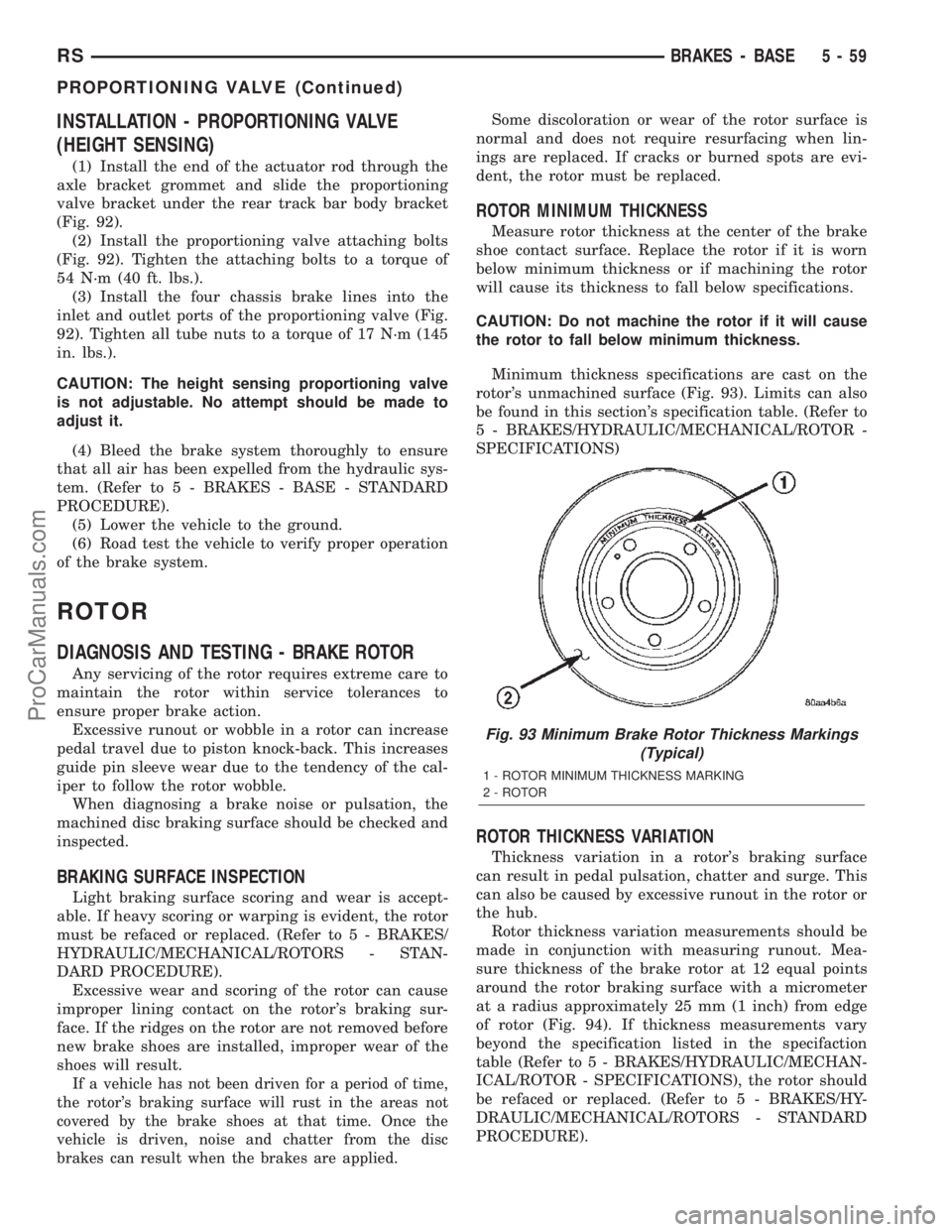 CHRYSLER TOWN AND COUNTRY 2002  Service Manual INSTALLATION - PROPORTIONING VALVE
(HEIGHT SENSING)
(1) Install the end of the actuator rod through the
axle bracket grommet and slide the proportioning
valve bracket under the rear track bar body bra