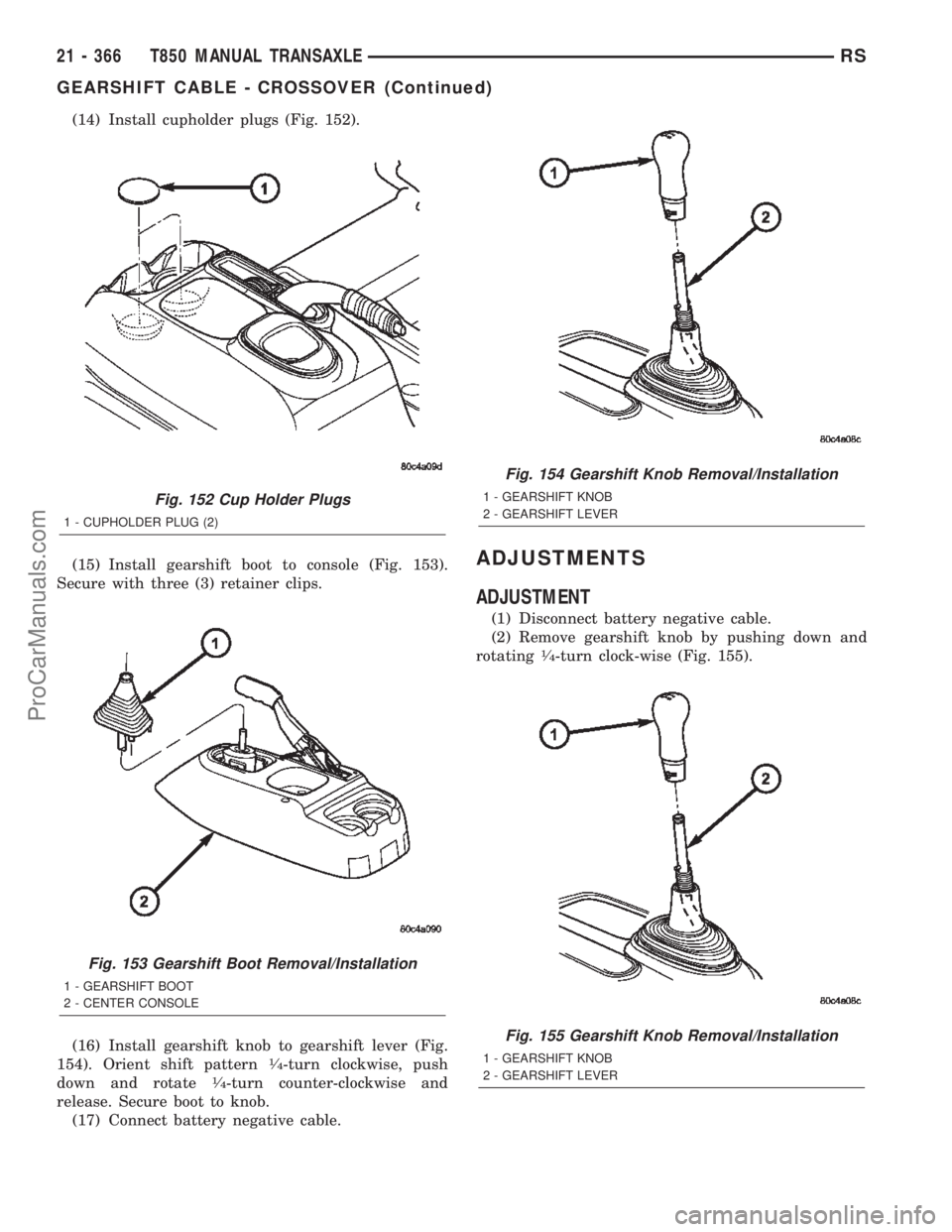 CHRYSLER TOWN AND COUNTRY 2002  Service Manual (14) Install cupholder plugs (Fig. 152).
(15) Install gearshift boot to console (Fig. 153).
Secure with three (3) retainer clips.
(16) Install gearshift knob to gearshift lever (Fig.
154). Orient shif