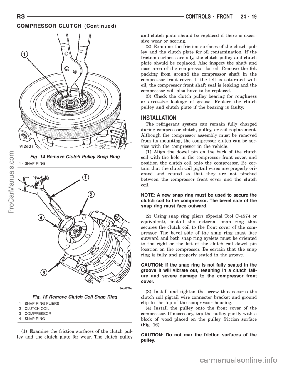 CHRYSLER TOWN AND COUNTRY 2002  Service Manual (1) Examine the friction surfaces of the clutch pul-
ley and the clutch plate for wear. The clutch pulleyand clutch plate should be replaced if there is exces-
sive wear or scoring.
(2) Examine the fr