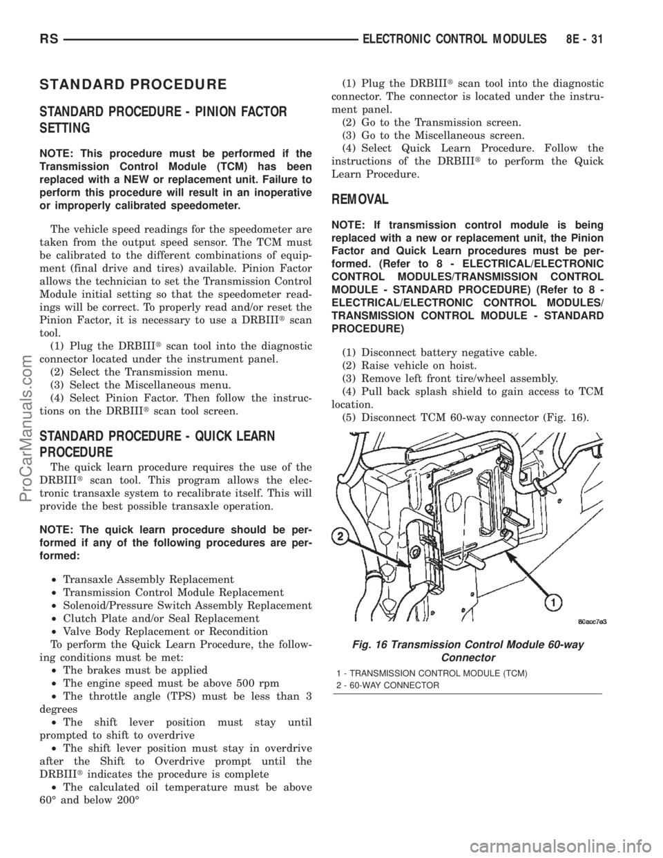 CHRYSLER TOWN AND COUNTRY 2002  Service Manual STANDARD PROCEDURE
STANDARD PROCEDURE - PINION FACTOR
SETTING
NOTE: This procedure must be performed if the
Transmission Control Module (TCM) has been
replaced with a NEW or replacement unit. Failure 