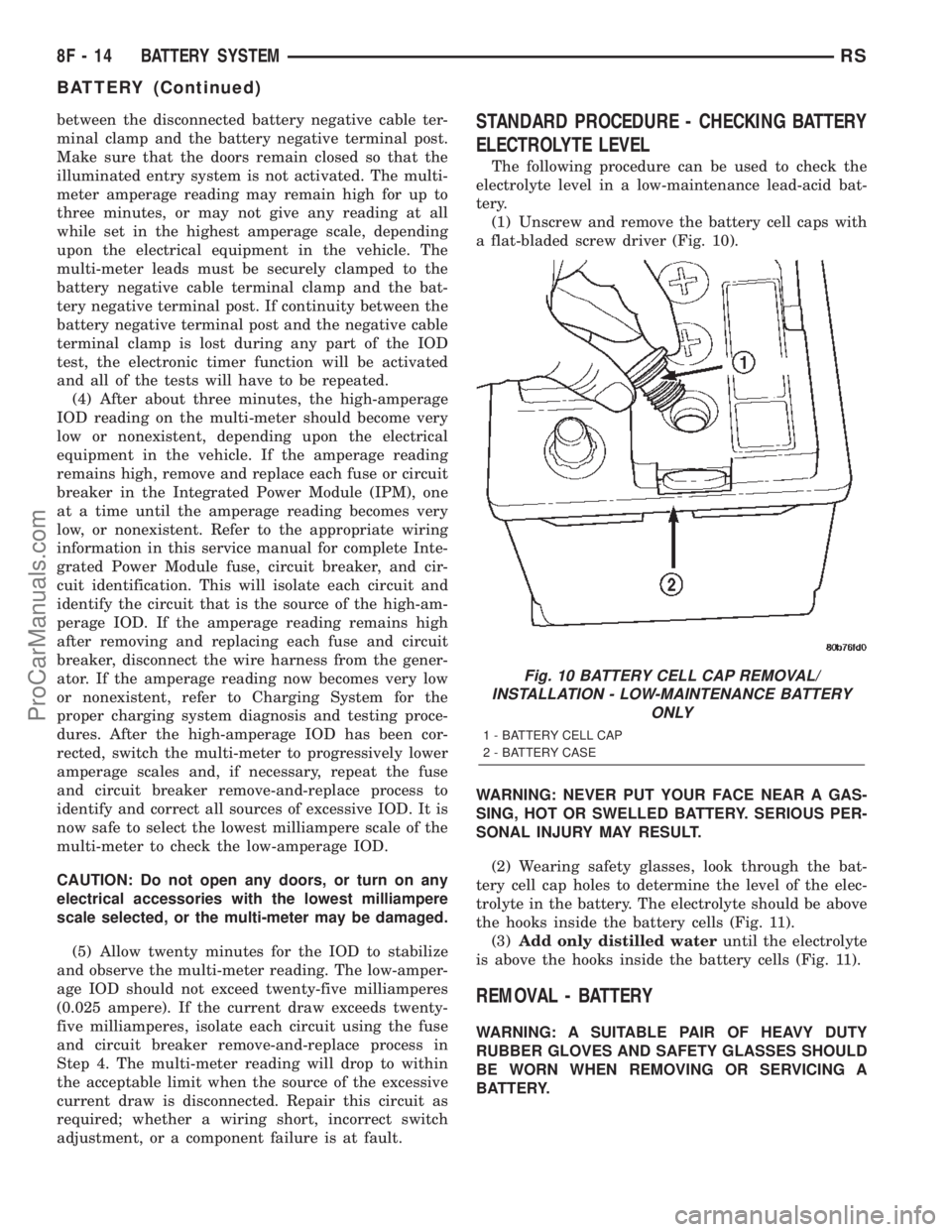 CHRYSLER TOWN AND COUNTRY 2002  Service Manual between the disconnected battery negative cable ter-
minal clamp and the battery negative terminal post.
Make sure that the doors remain closed so that the
illuminated entry system is not activated. T