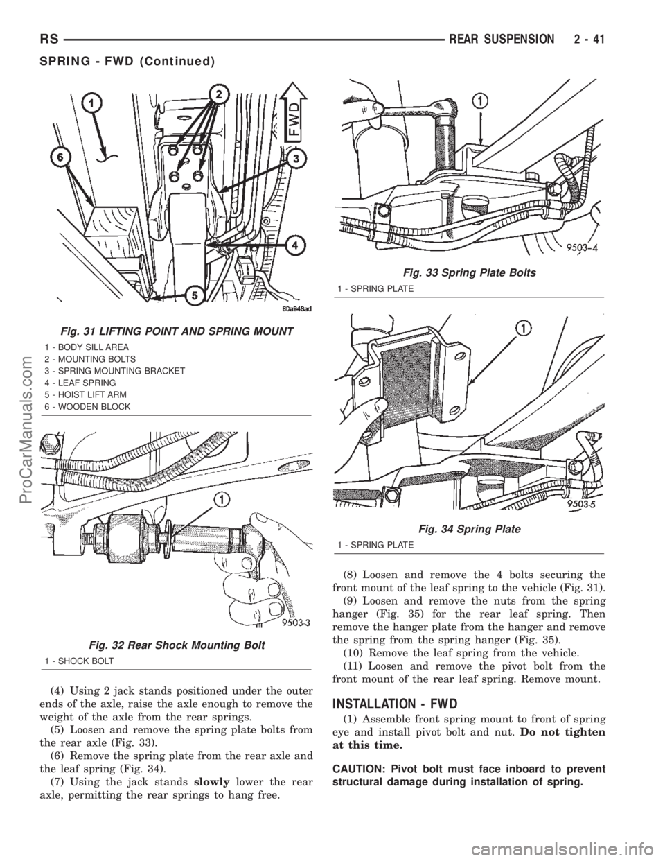 CHRYSLER TOWN AND COUNTRY 2002  Service Manual (4) Using 2 jack stands positioned under the outer
ends of the axle, raise the axle enough to remove the
weight of the axle from the rear springs.
(5) Loosen and remove the spring plate bolts from
the