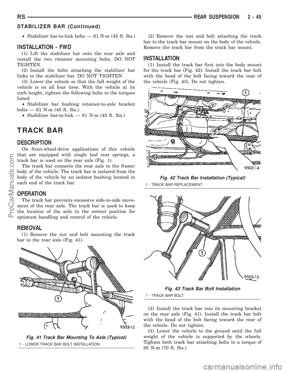 CHRYSLER TOWN AND COUNTRY 2002  Service Manual ²Stabilizer bar-to-link bolts Ð 61 N´m (45 ft. lbs.)
INSTALLATION - FWD
(1) Lift the stabilizer bar onto the rear axle and
install the two retainer mounting bolts. DO NOT
TIGHTEN.
(2) Install the b