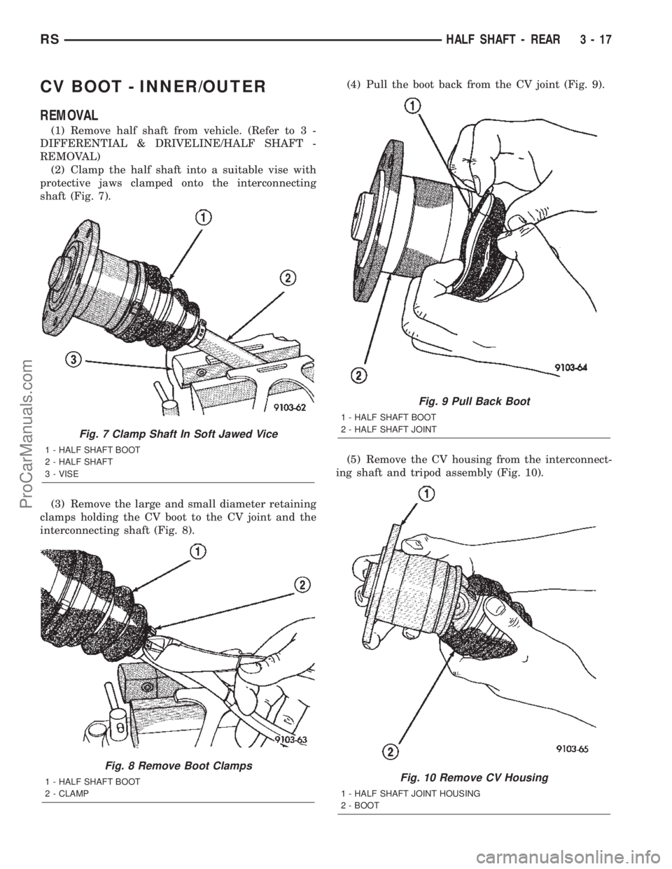 CHRYSLER TOWN AND COUNTRY 2002  Service Manual CV BOOT - INNER/OUTER
REMOVAL
(1) Remove half shaft from vehicle. (Refer to 3 -
DIFFERENTIAL & DRIVELINE/HALF SHAFT -
REMOVAL)
(2) Clamp the half shaft into a suitable vise with
protective jaws clampe