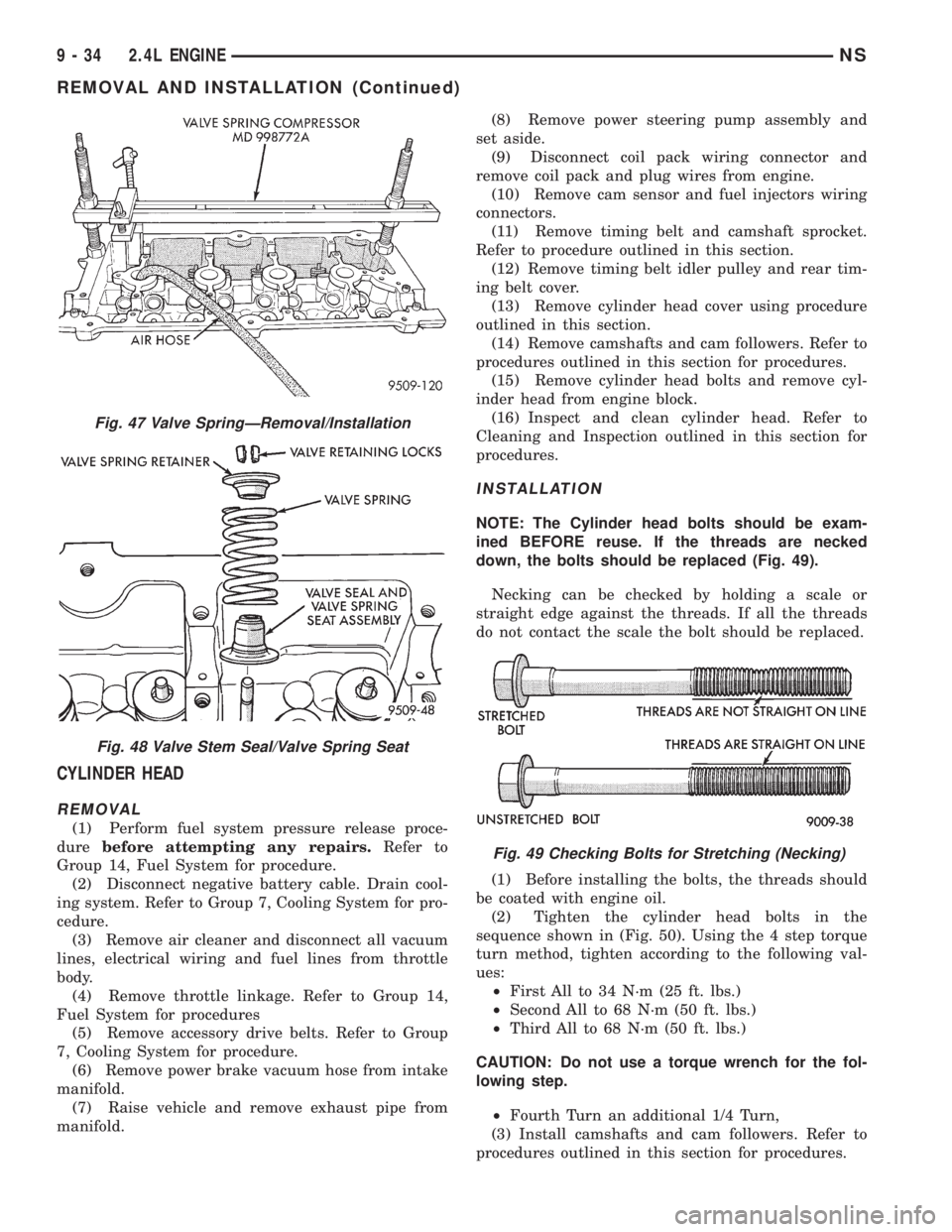 CHRYSLER VOYAGER 1996  Service Manual CYLINDER HEAD
REMOVAL
(1) Perform fuel system pressure release proce-
durebefore attempting any repairs.Refer to
Group 14, Fuel System for procedure.
(2) Disconnect negative battery cable. Drain cool-