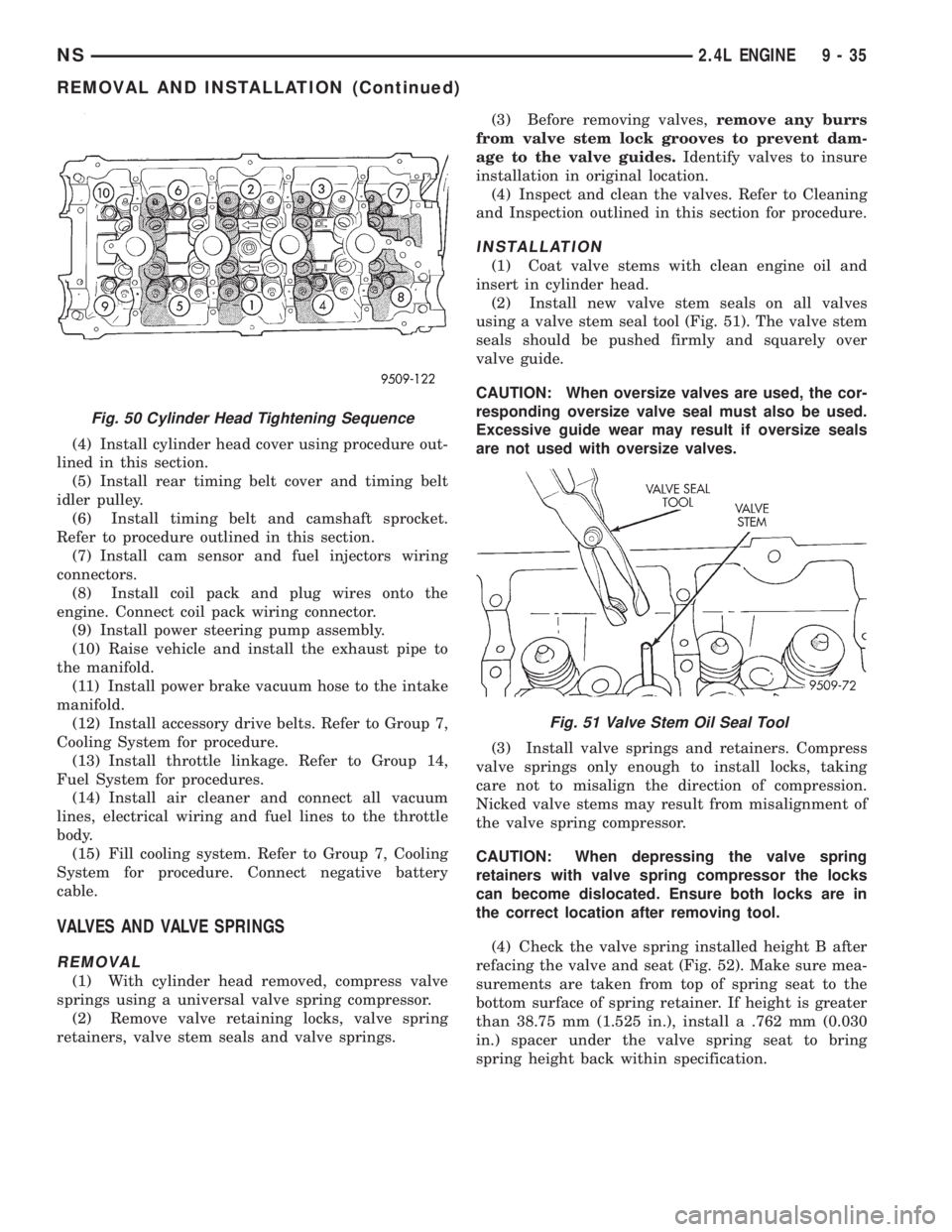 CHRYSLER VOYAGER 1996  Service Manual (4) Install cylinder head cover using procedure out-
lined in this section.
(5) Install rear timing belt cover and timing belt
idler pulley.
(6) Install timing belt and camshaft sprocket.
Refer to pro